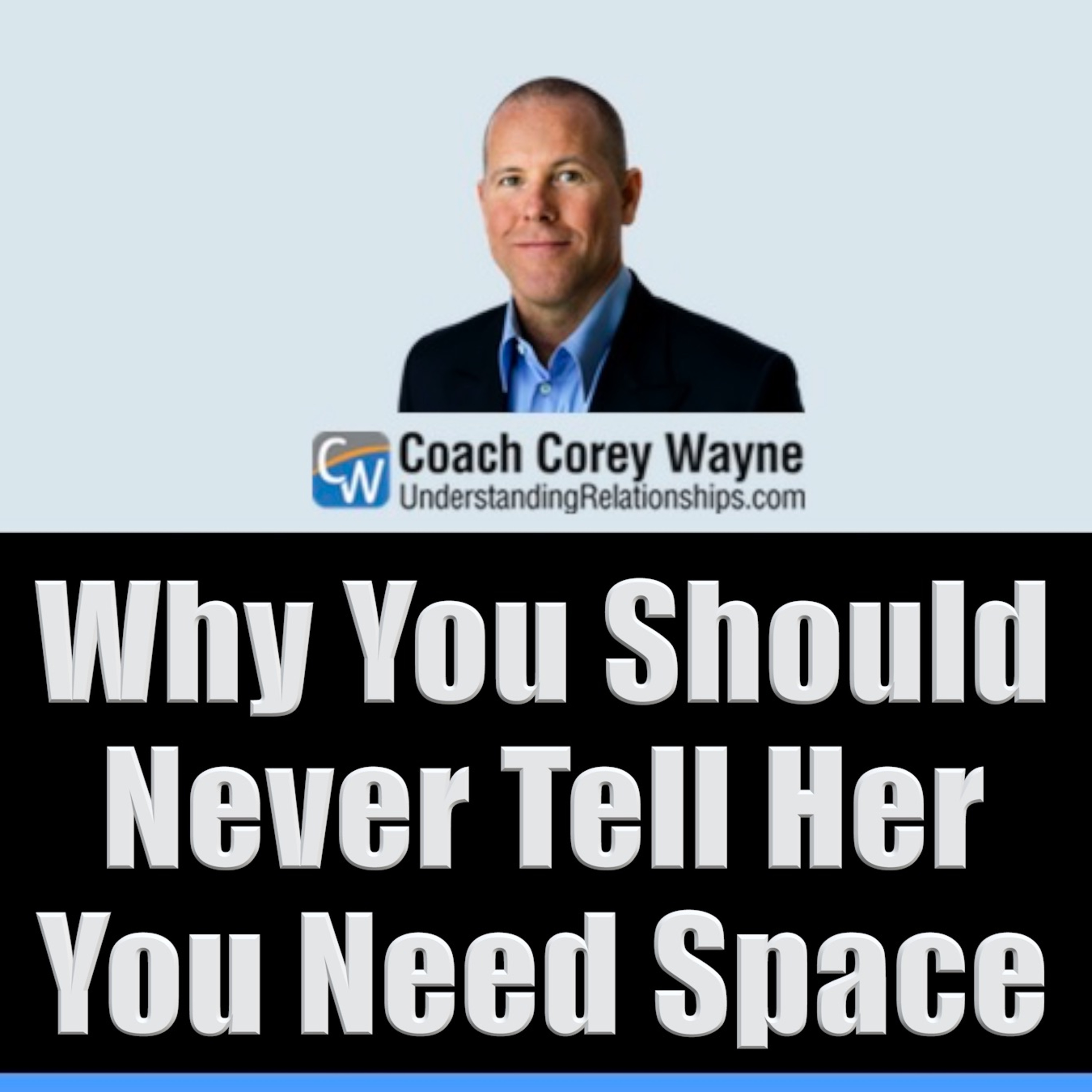 Why You Should Never Tell Her You Need Space