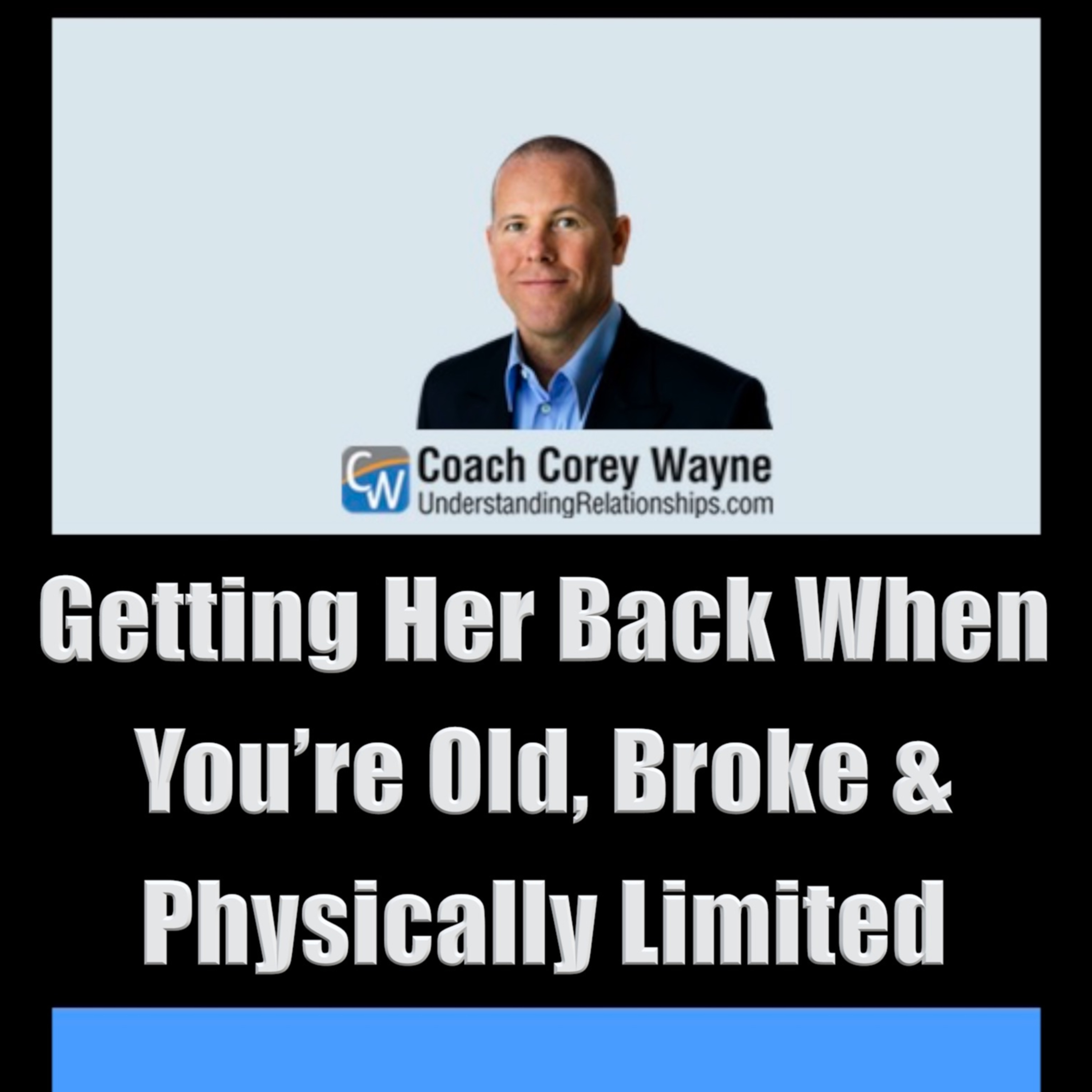 Getting Her Back When You’re Old, Broke & Physically Limited
