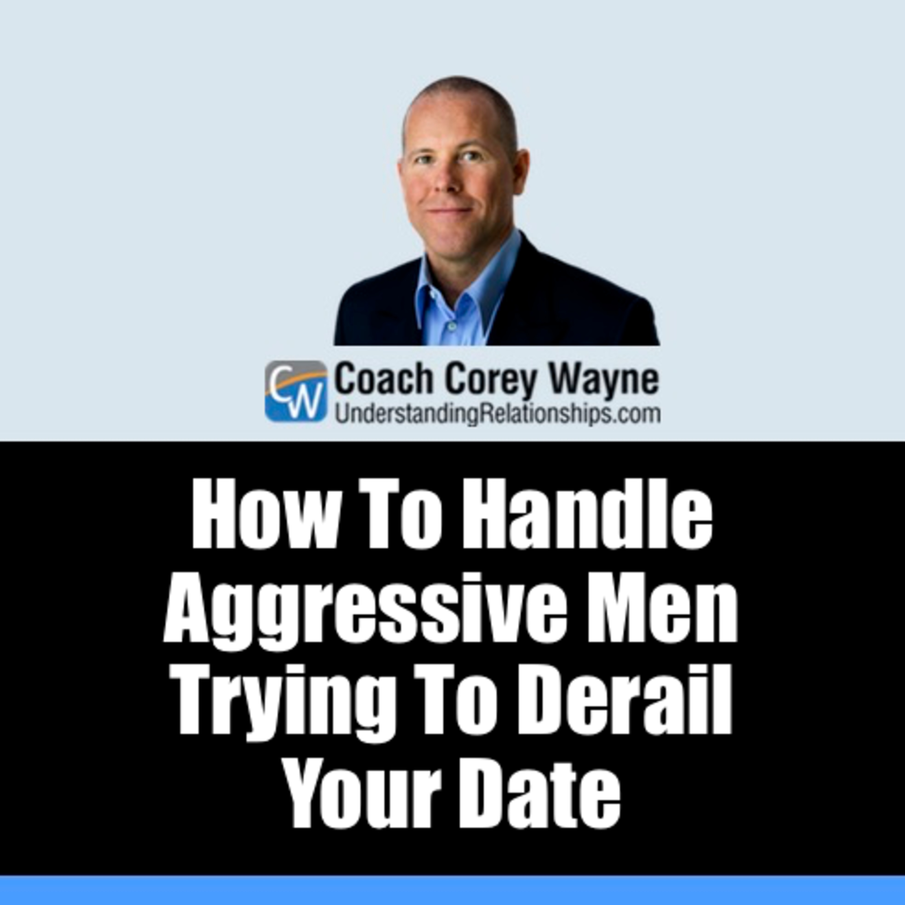 How To Handle Aggressive Men Trying To Derail Your Date