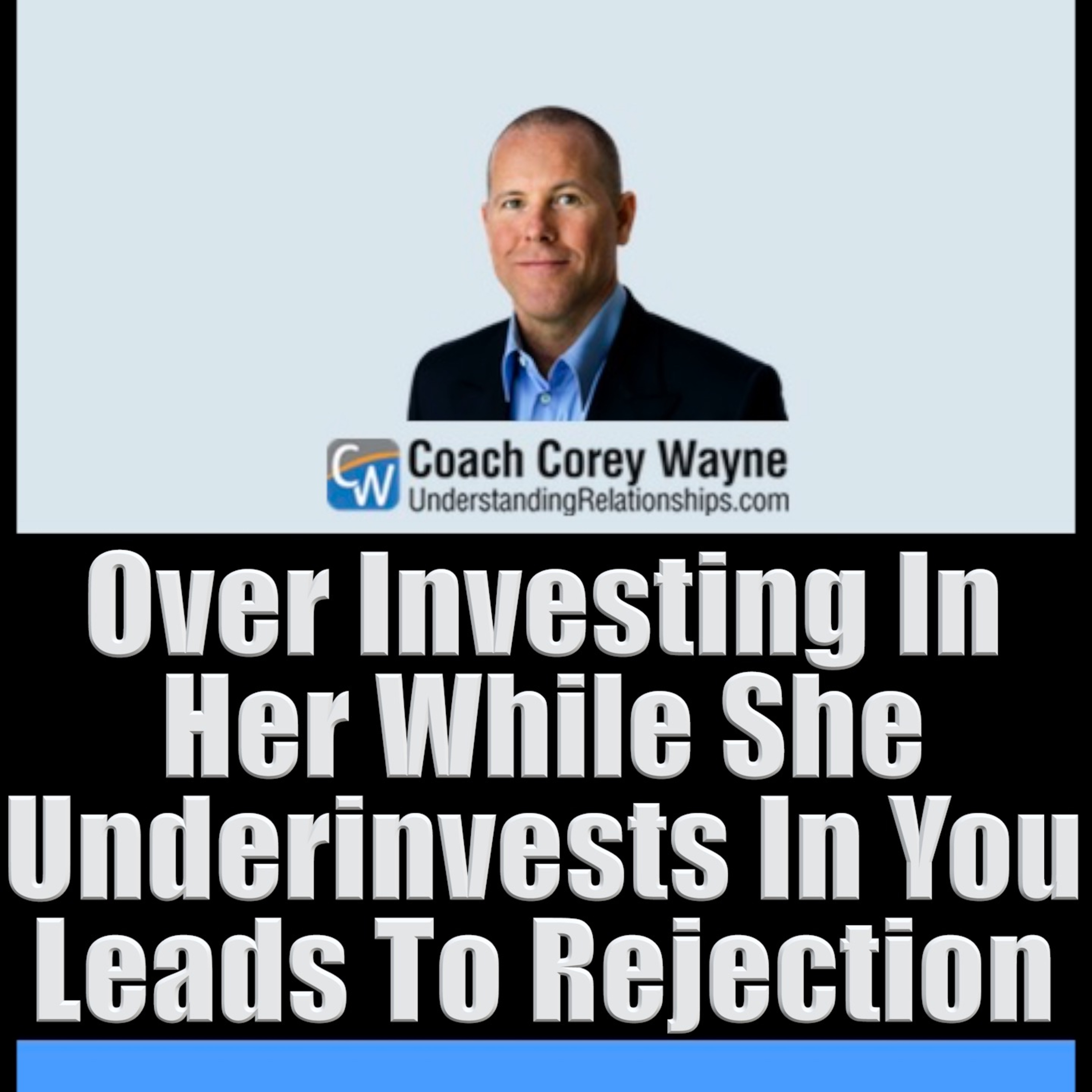 Over Investing In Her While She Underinvests In You Leads To Rejection