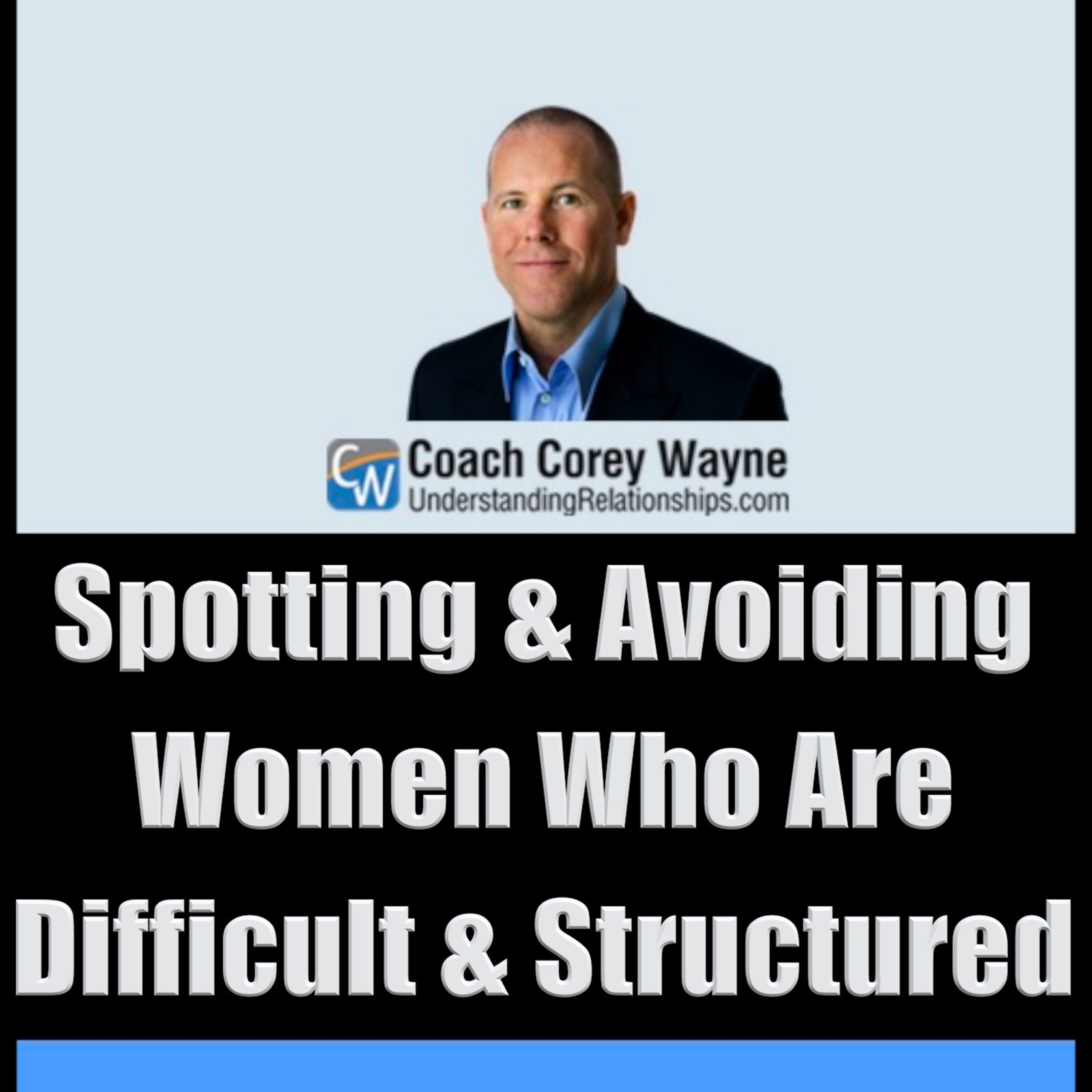 Spotting & Avoiding Women Who Are Difficult & Structured