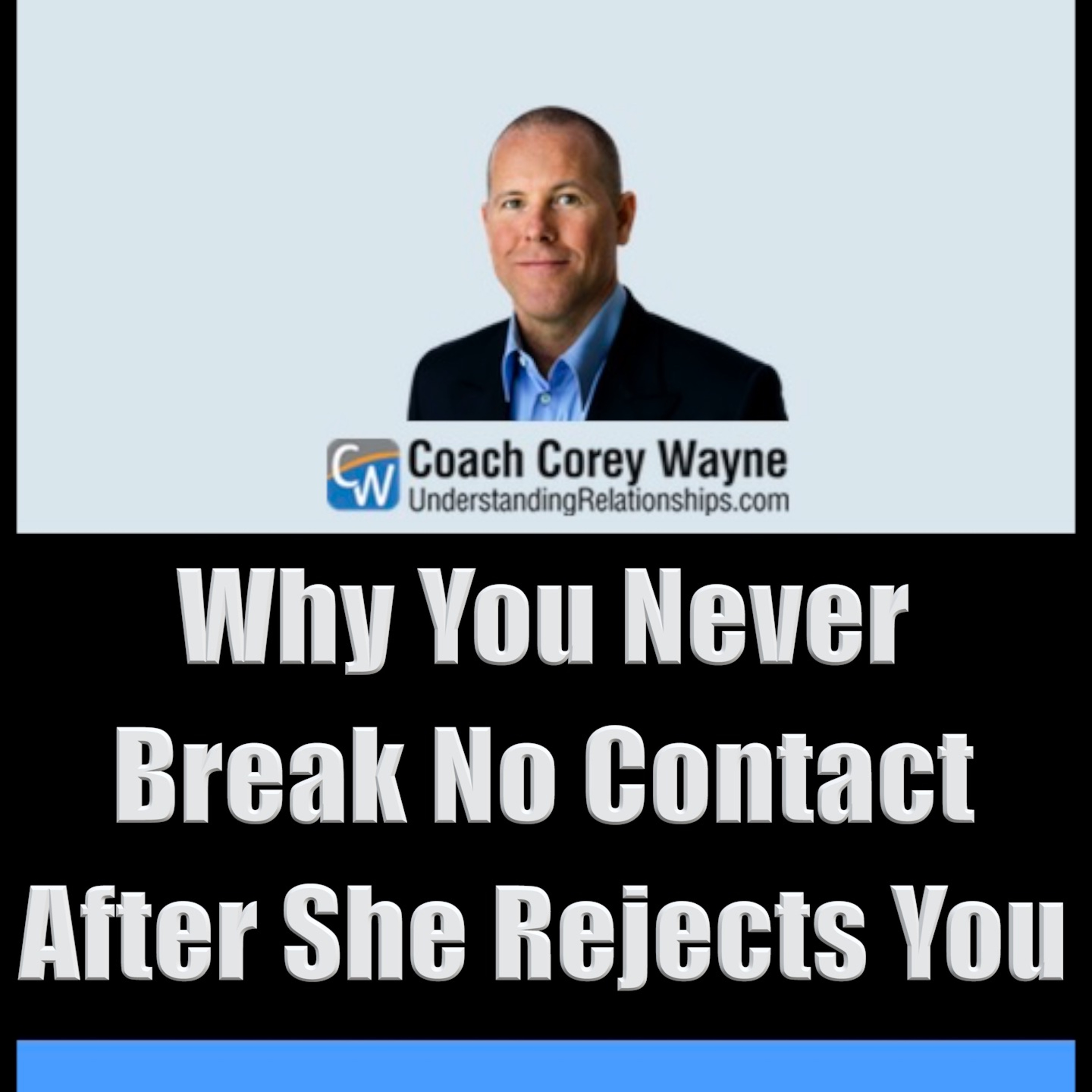 Why You Never Break No Contact After She Rejects You