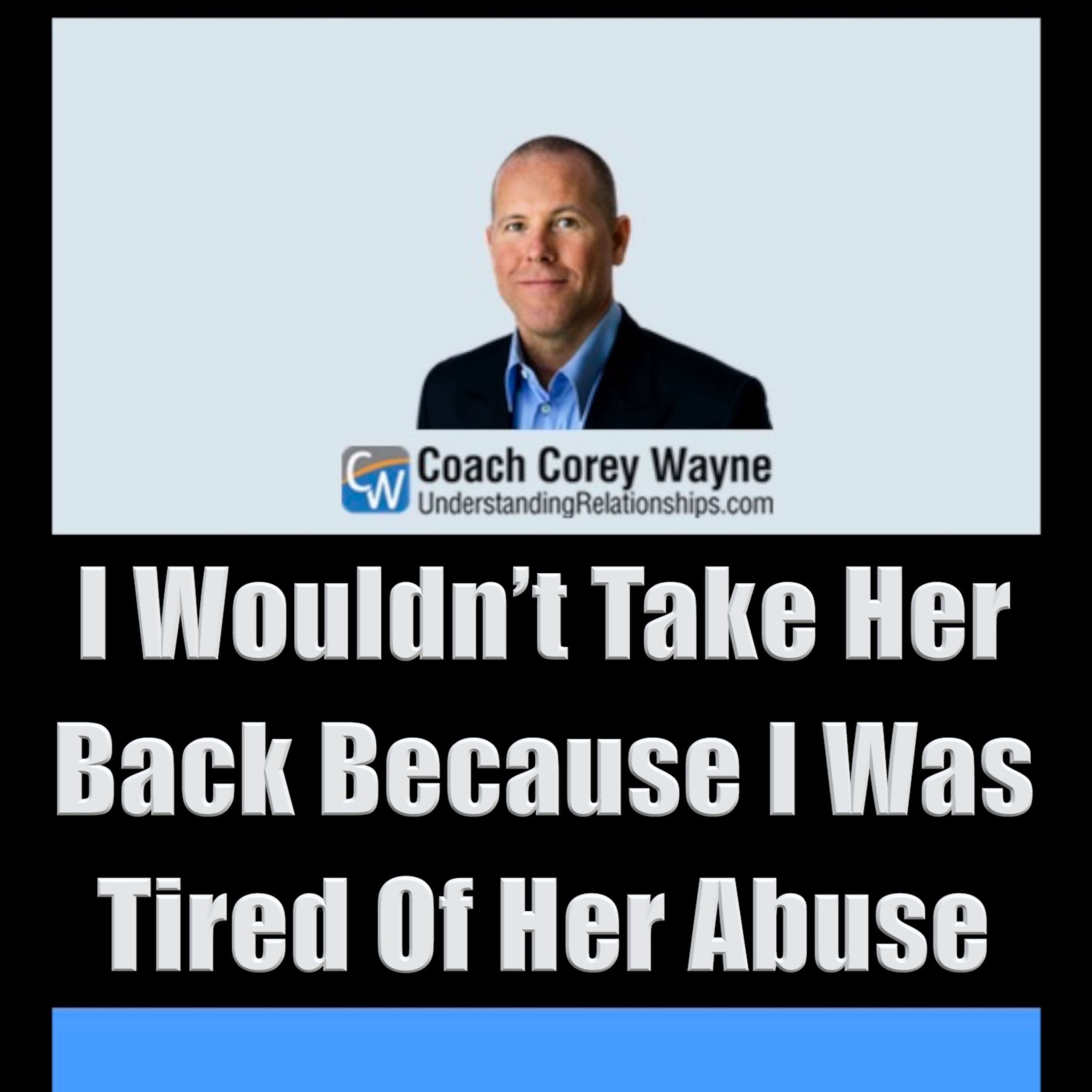 I Wouldn’t Take Her Back Because I Was Tired Of Her Abuse