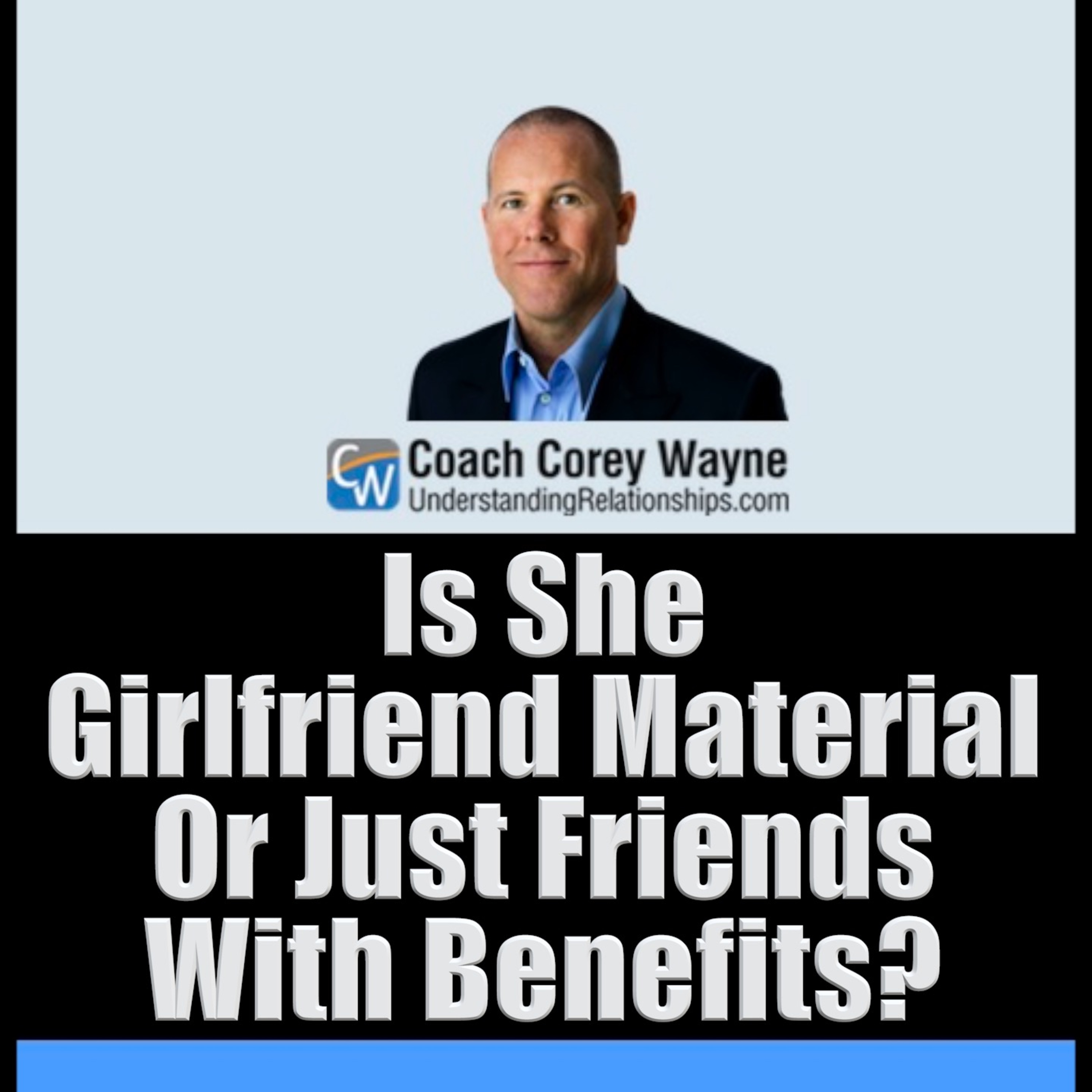 Is She Girlfriend Material Or Just Friends With Benefits?