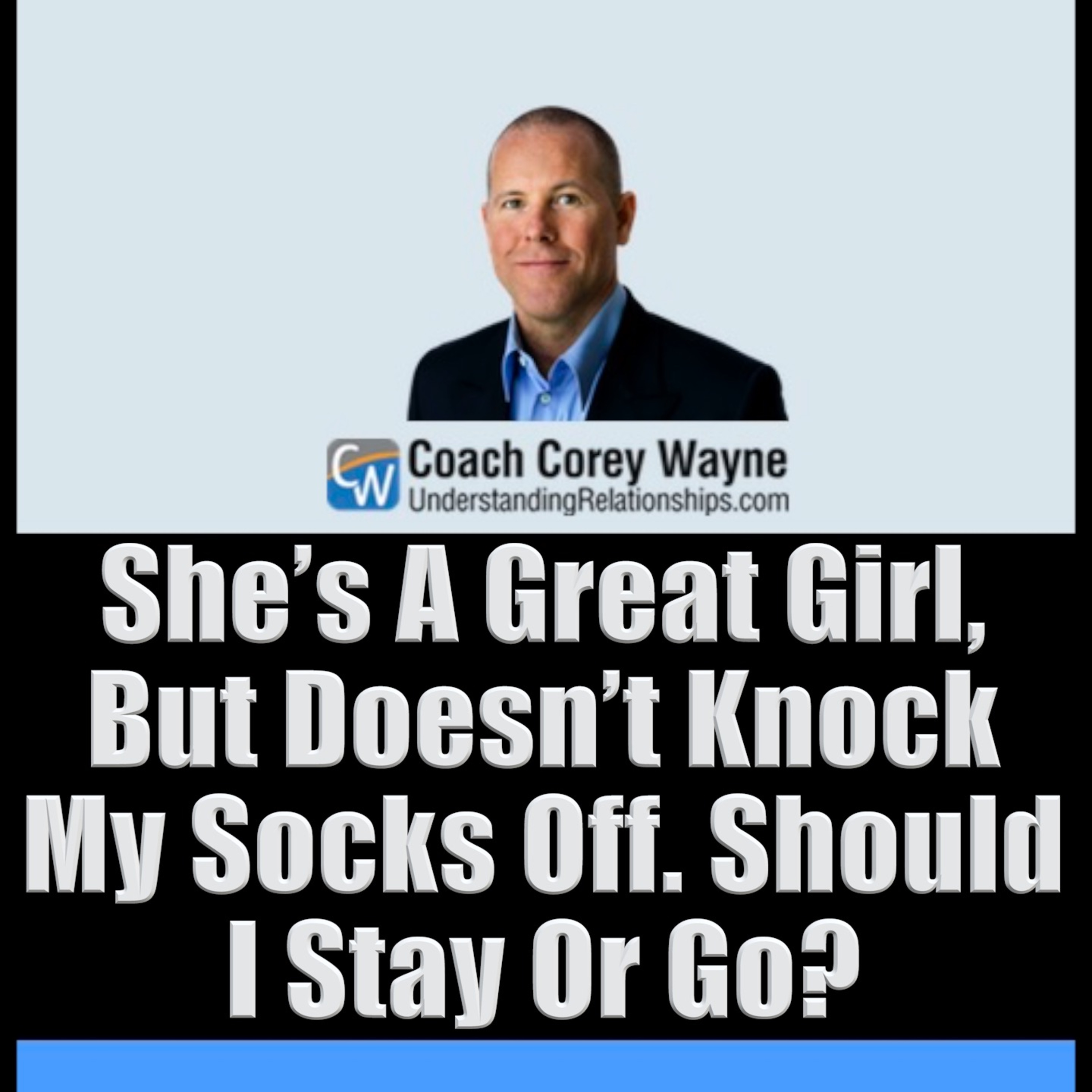 She’s A Great Girl, But Doesn’t Knock My Socks Off. Should I Stay Or Go?