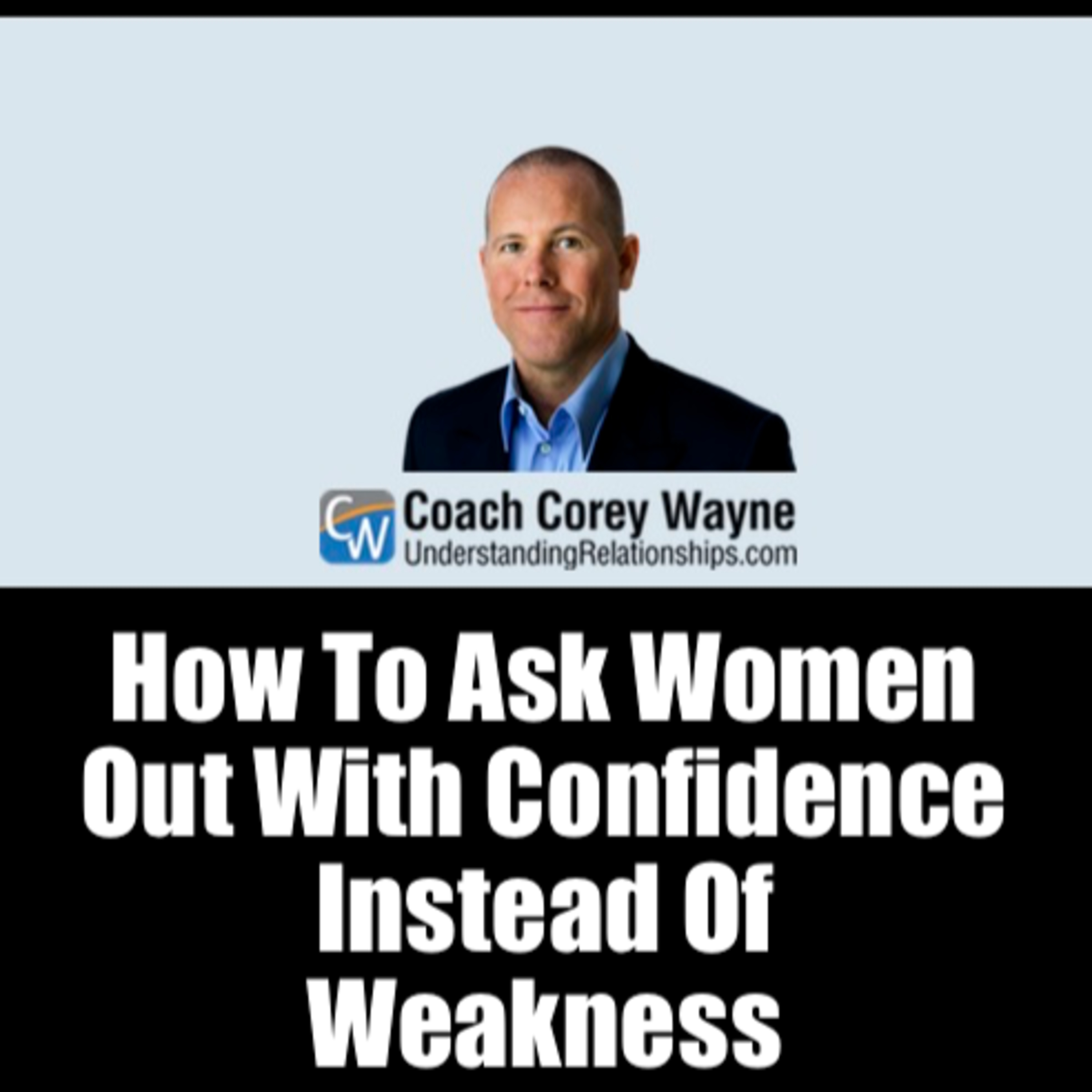 How To Ask Women Out With Confidence Instead Of Weakness