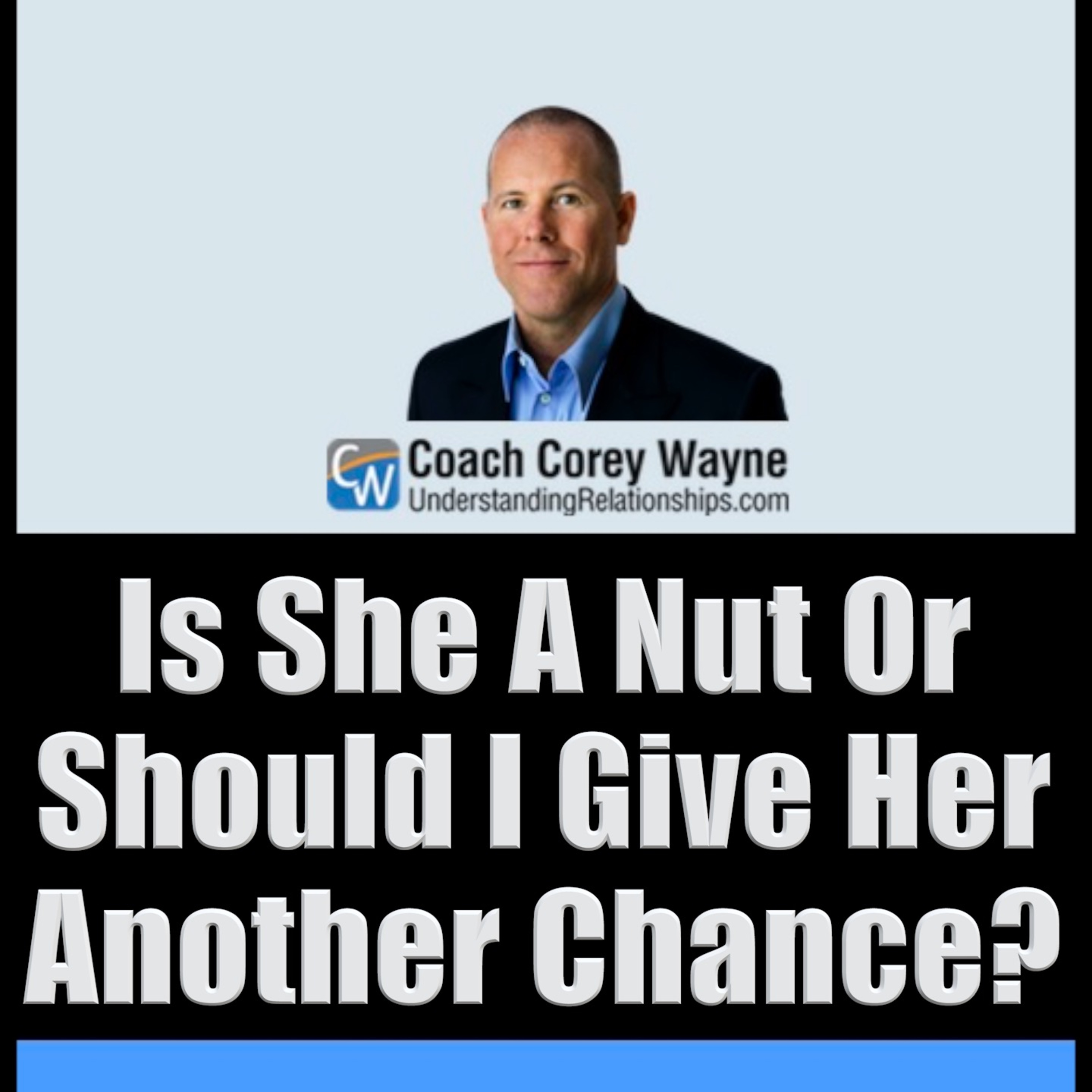 Is She A Nut Or Should I Give Her Another Chance?