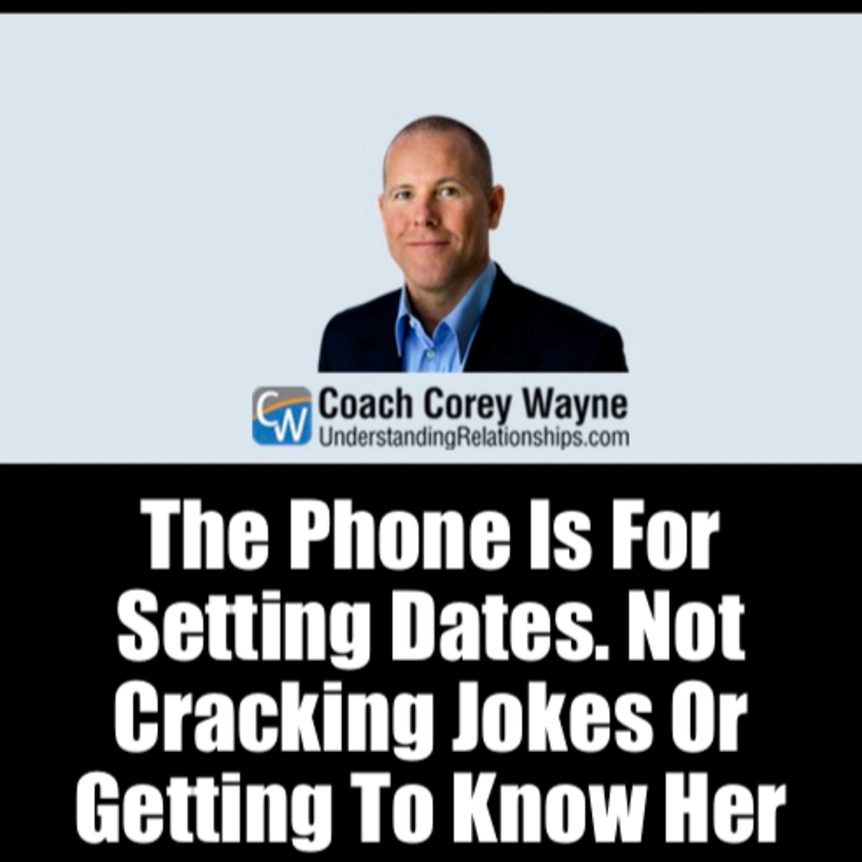 The Phone Is For Setting Dates. Not Cracking Jokes Or Getting To Know Her