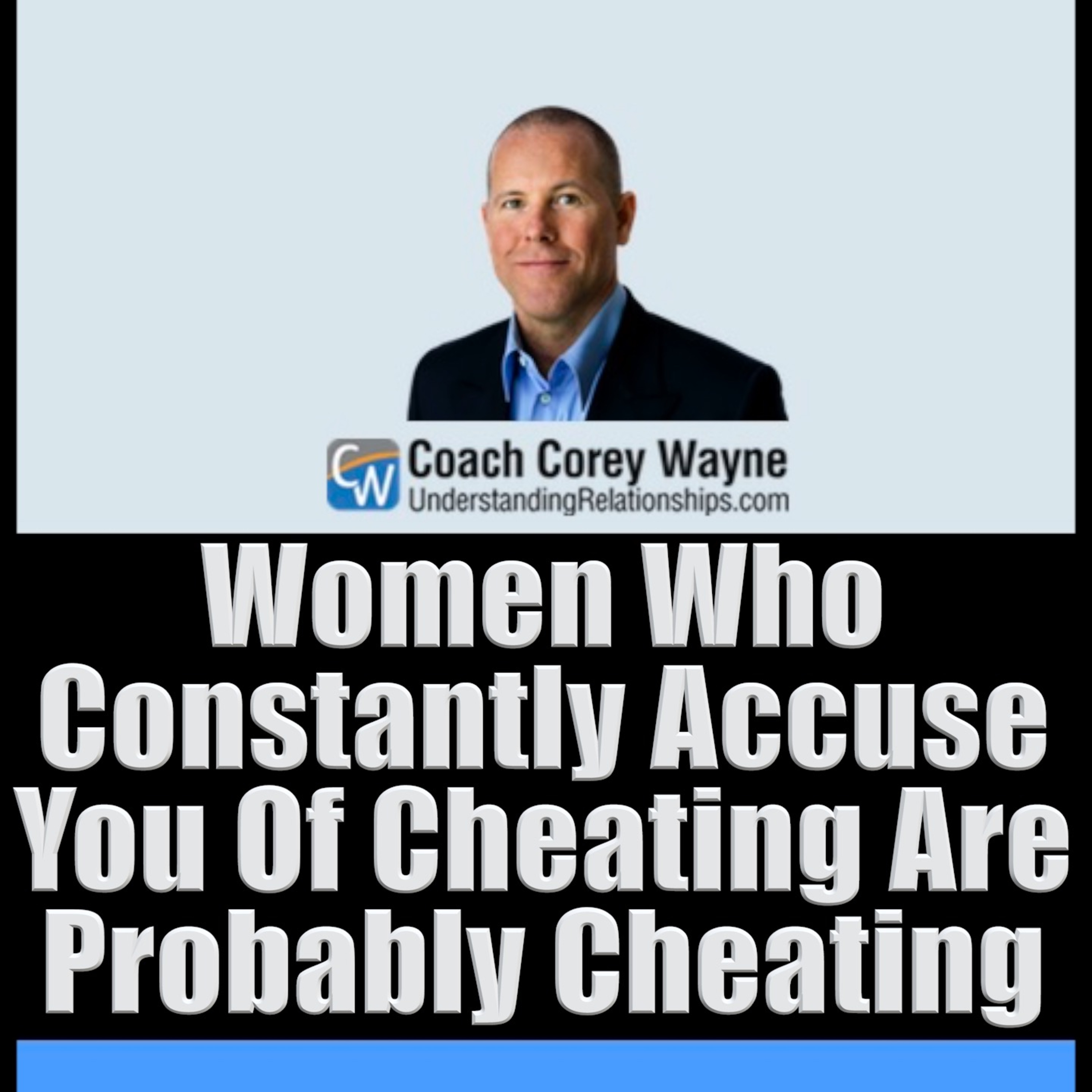Women Who Constantly Accuse You Of Cheating Are Probably Cheating
