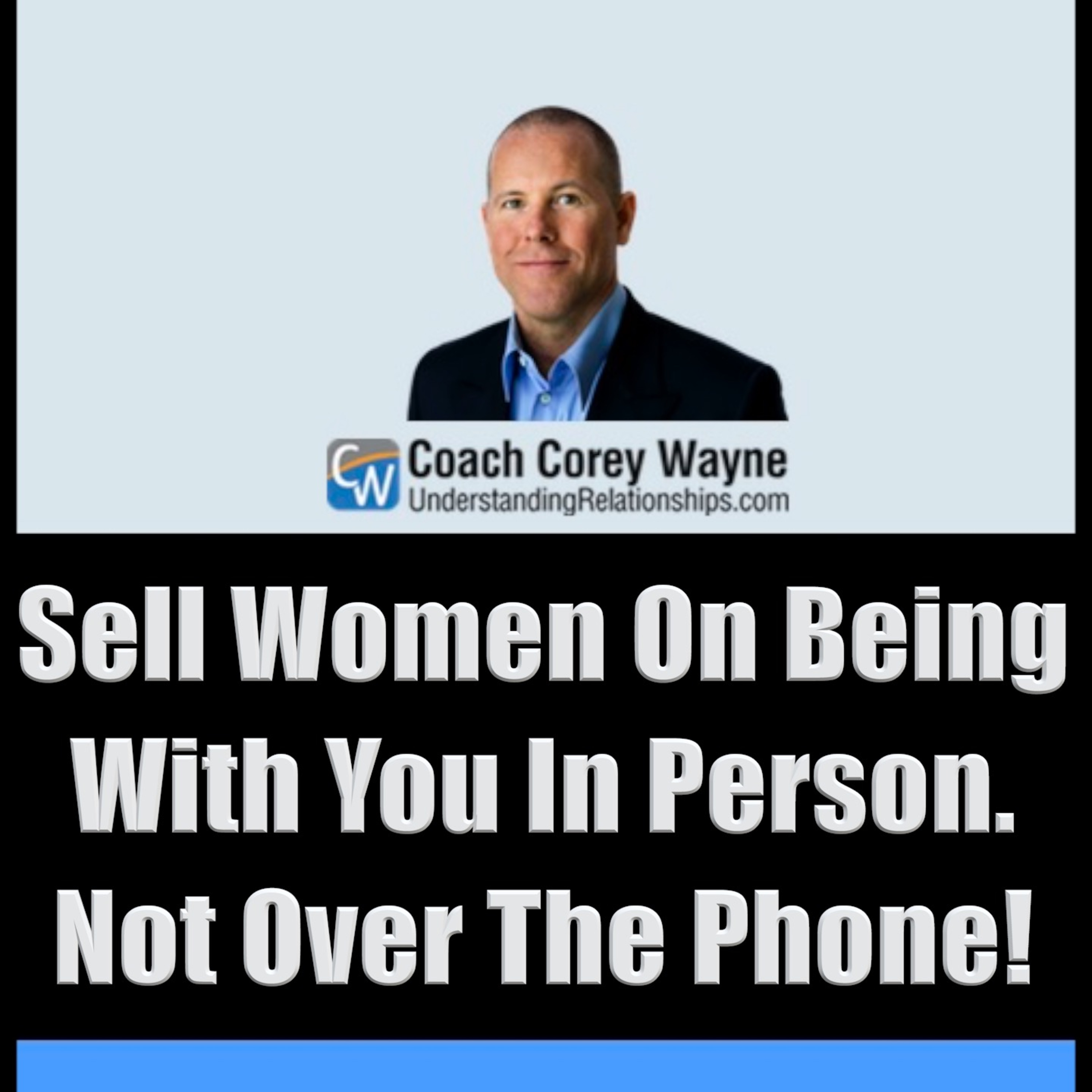 Sell Women On Being With You In Person. Not Over The Phone!