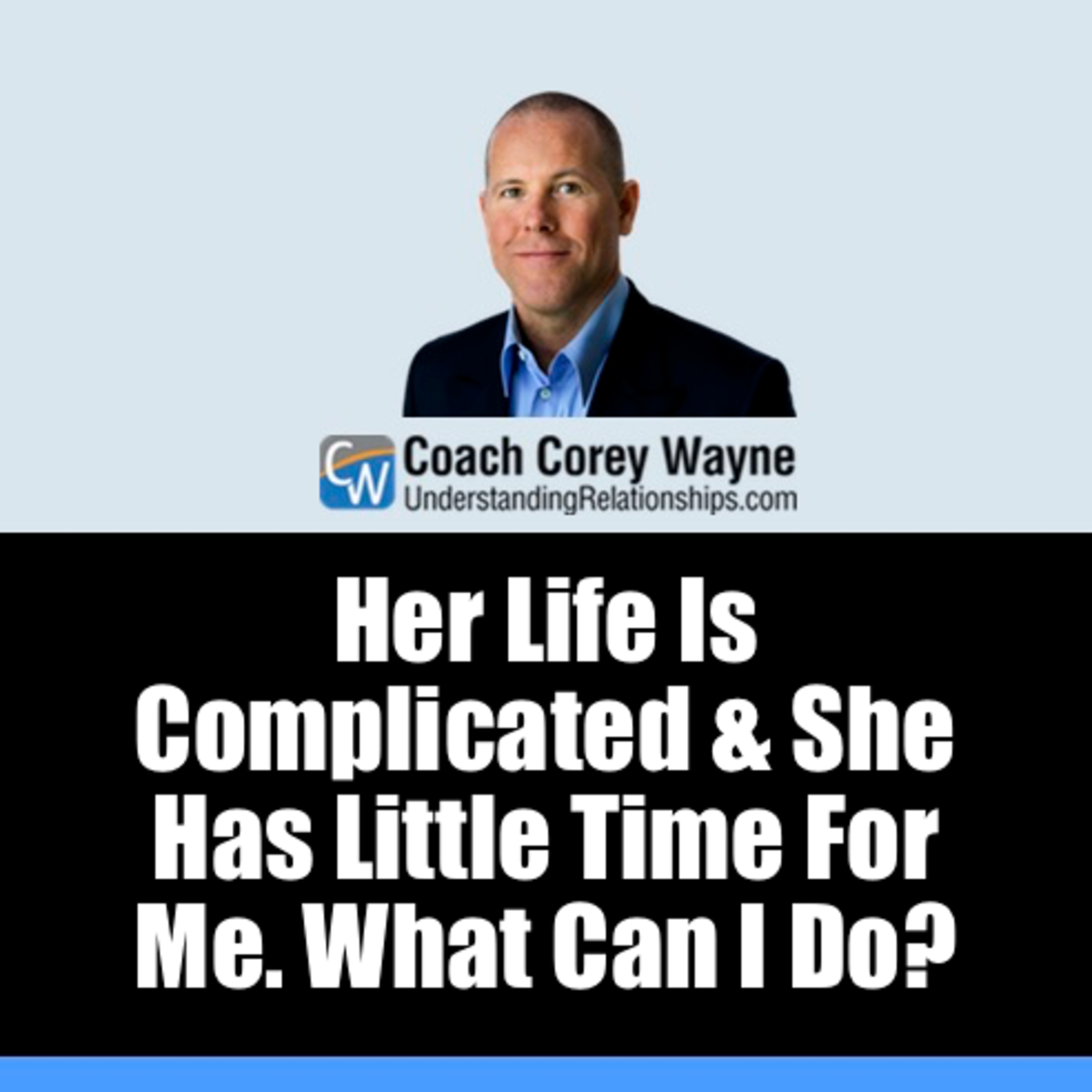 Her Life Is Complicated & She Has Little Time For Me. What Can I Do?