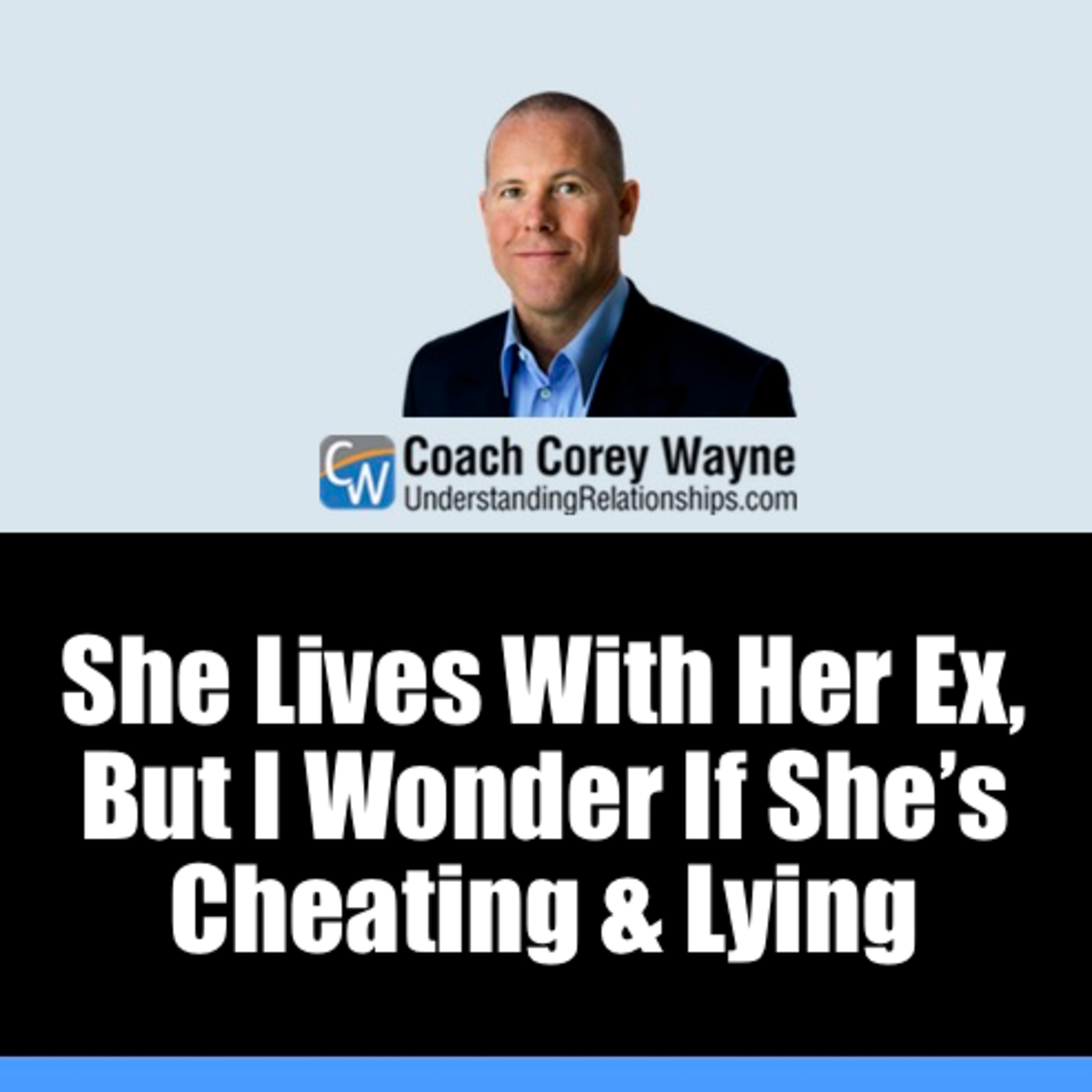 She Lives With Her Ex, But I Wonder If She’s Cheating & Lying