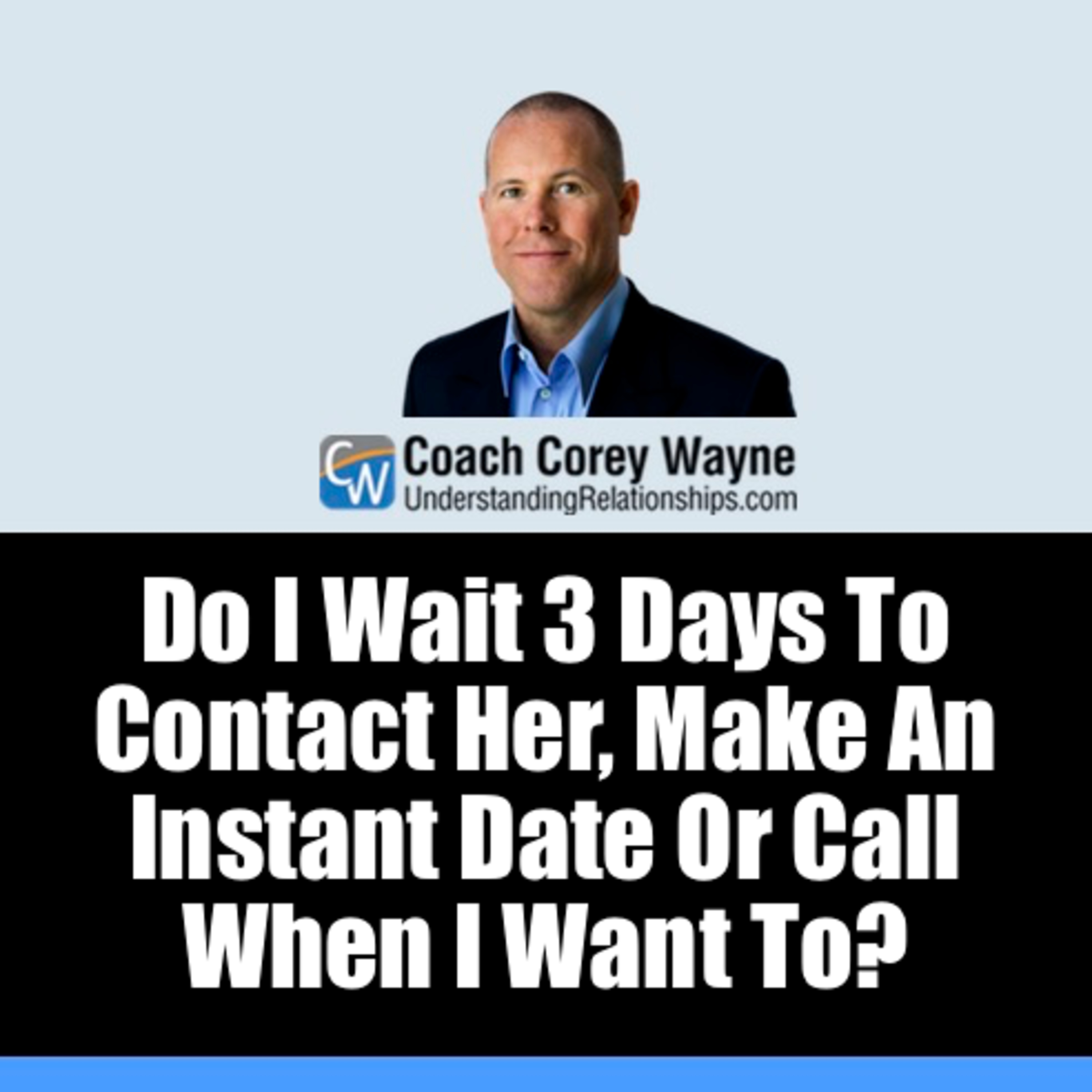 Do I Wait 3 Days To Contact Her, Make An Instant Date Or Call When I Want To?