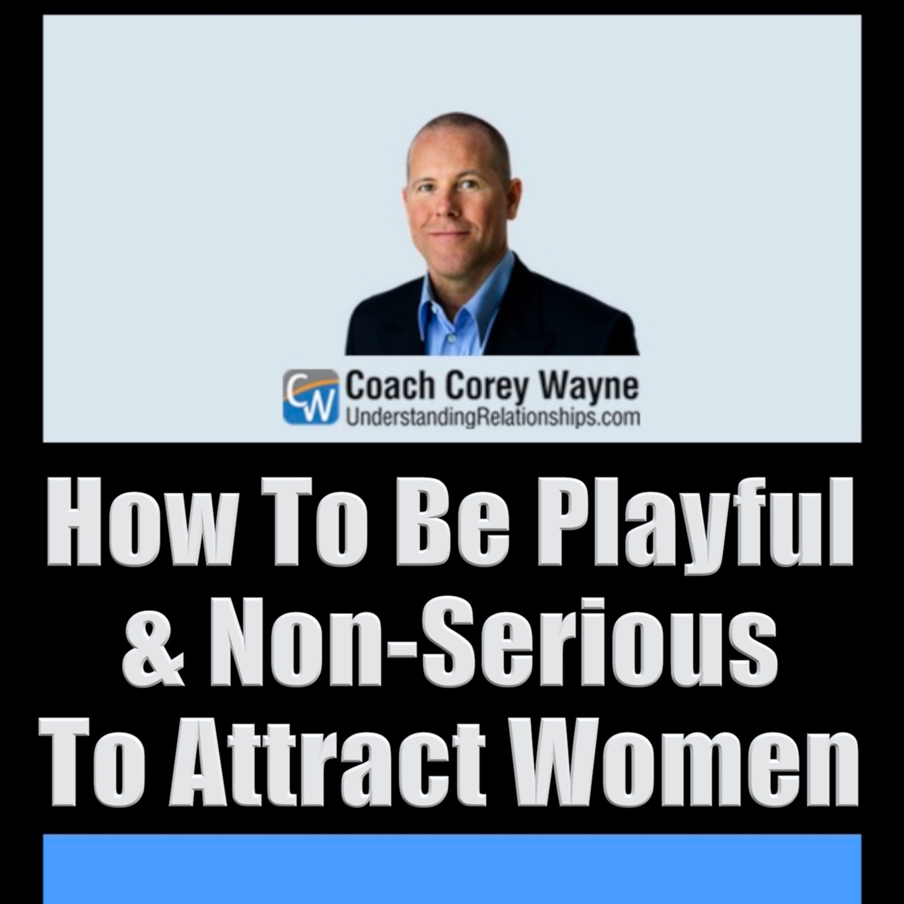 How To Be Playful & Non-Serious To Attract Women