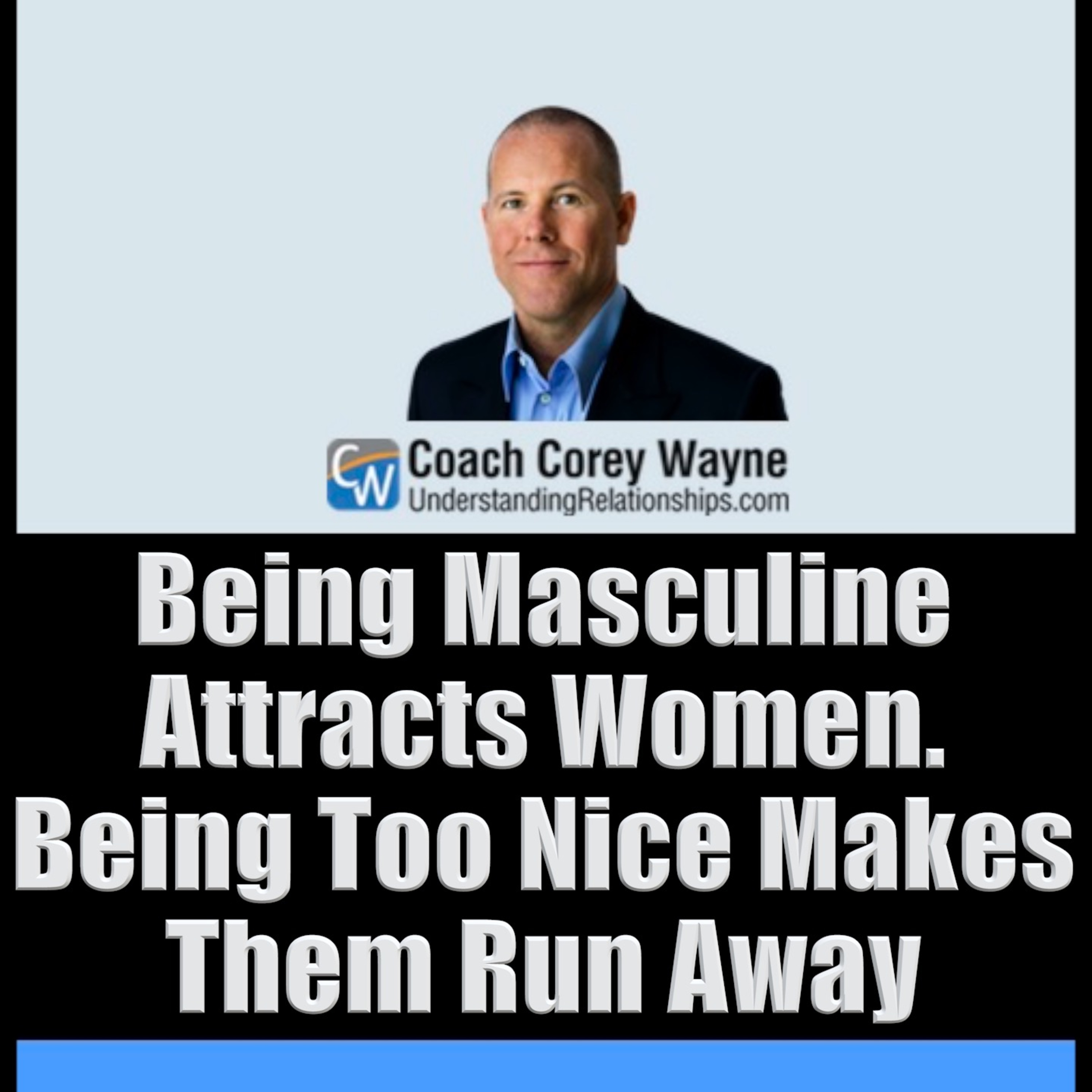 Being Masculine Attracts Women. Being Too Nice Makes Them Run Away