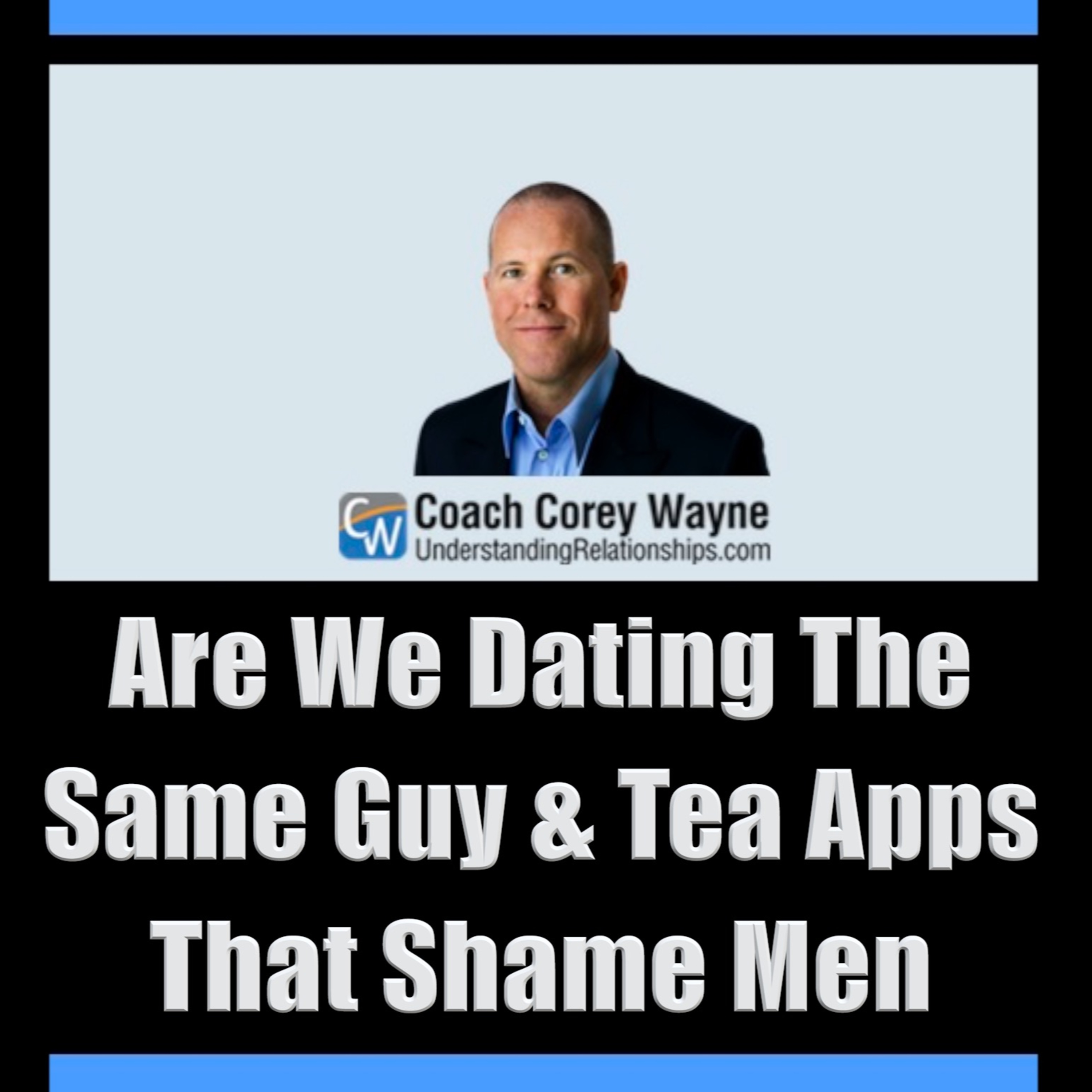 Are We Dating The Same Guy & Tea Apps That Shame Men