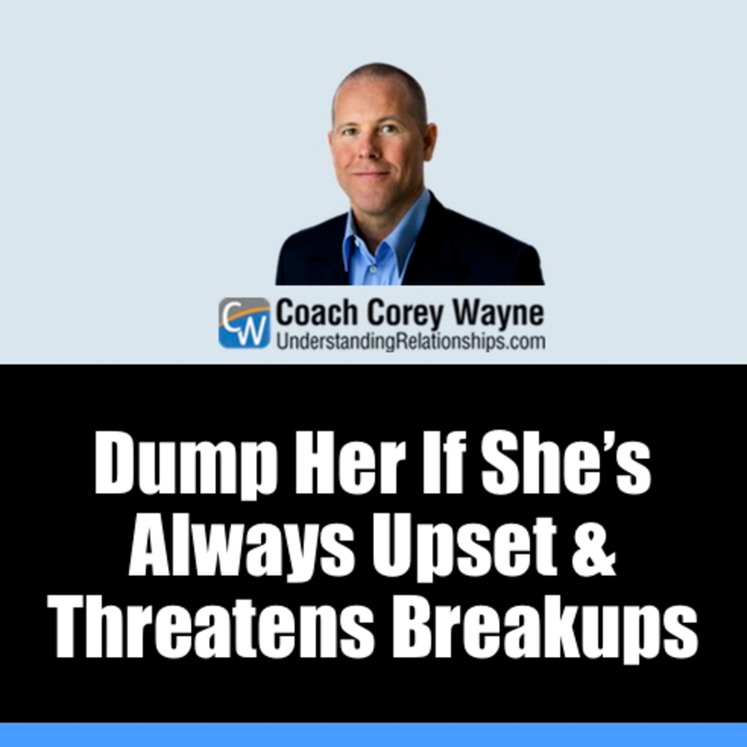 Dump Her If She’s Always Upset & Threatens Breakups