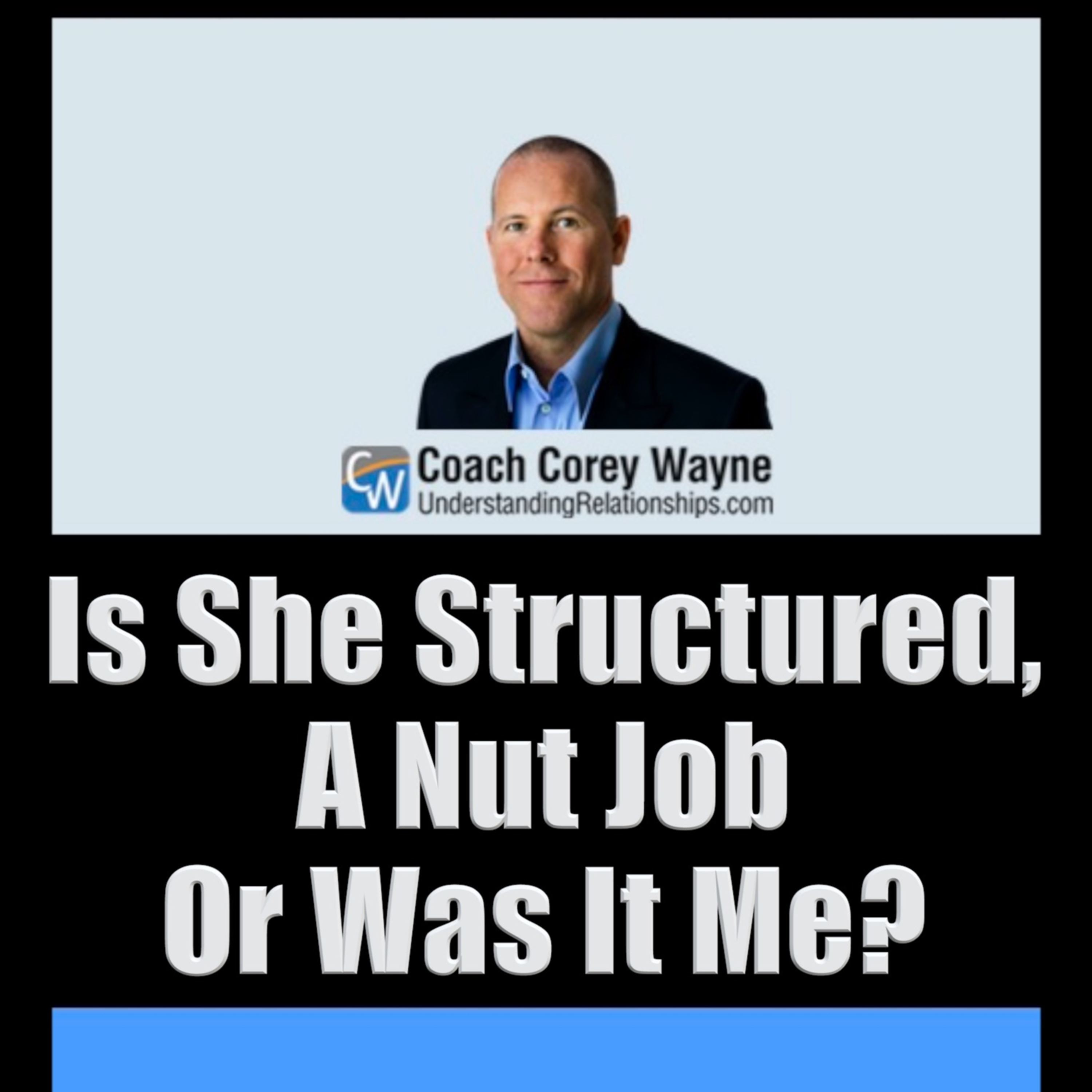 Is She Structured, A Nut Job Or Was It Me?