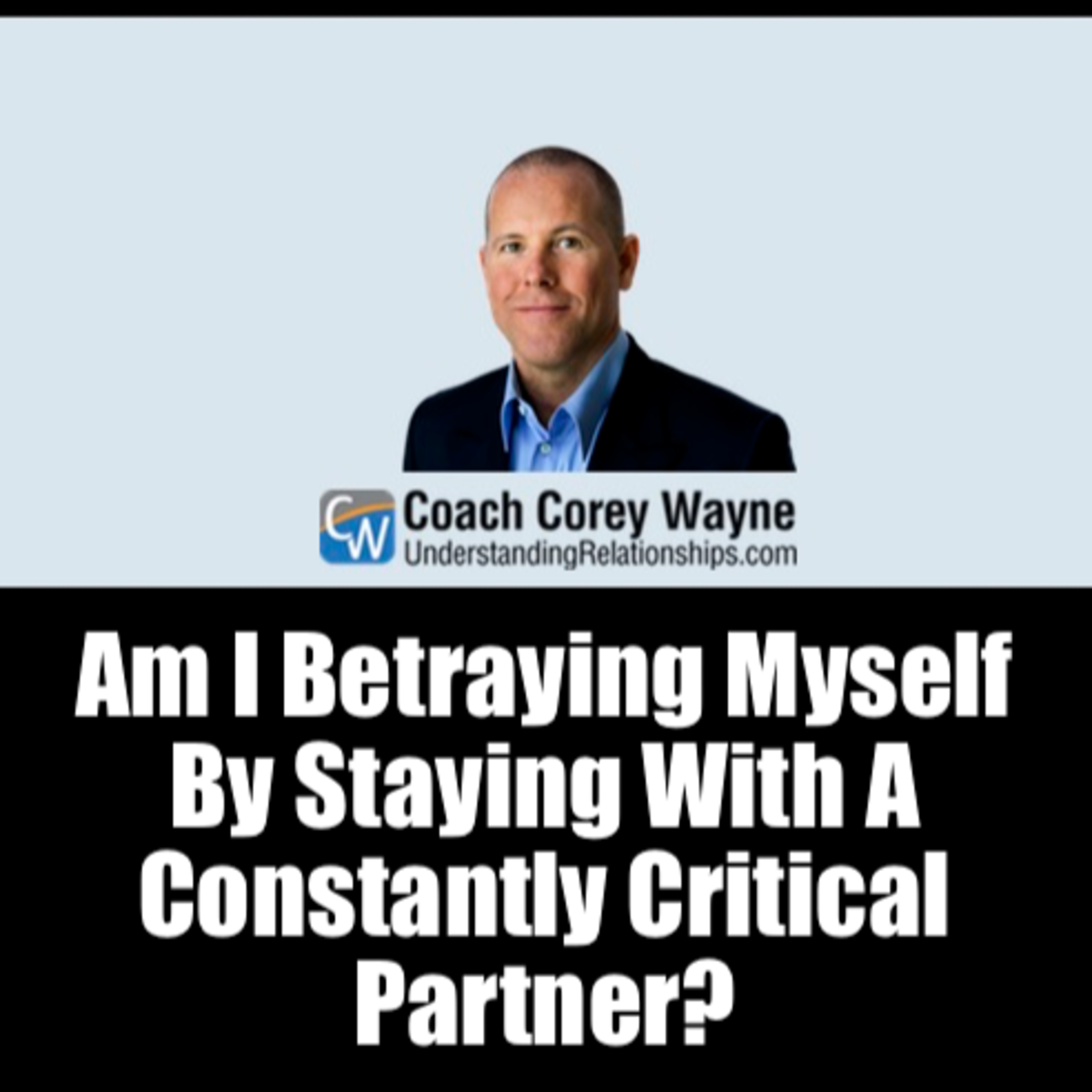 Am I Betraying Myself By Staying With A Constantly Critical Partner?