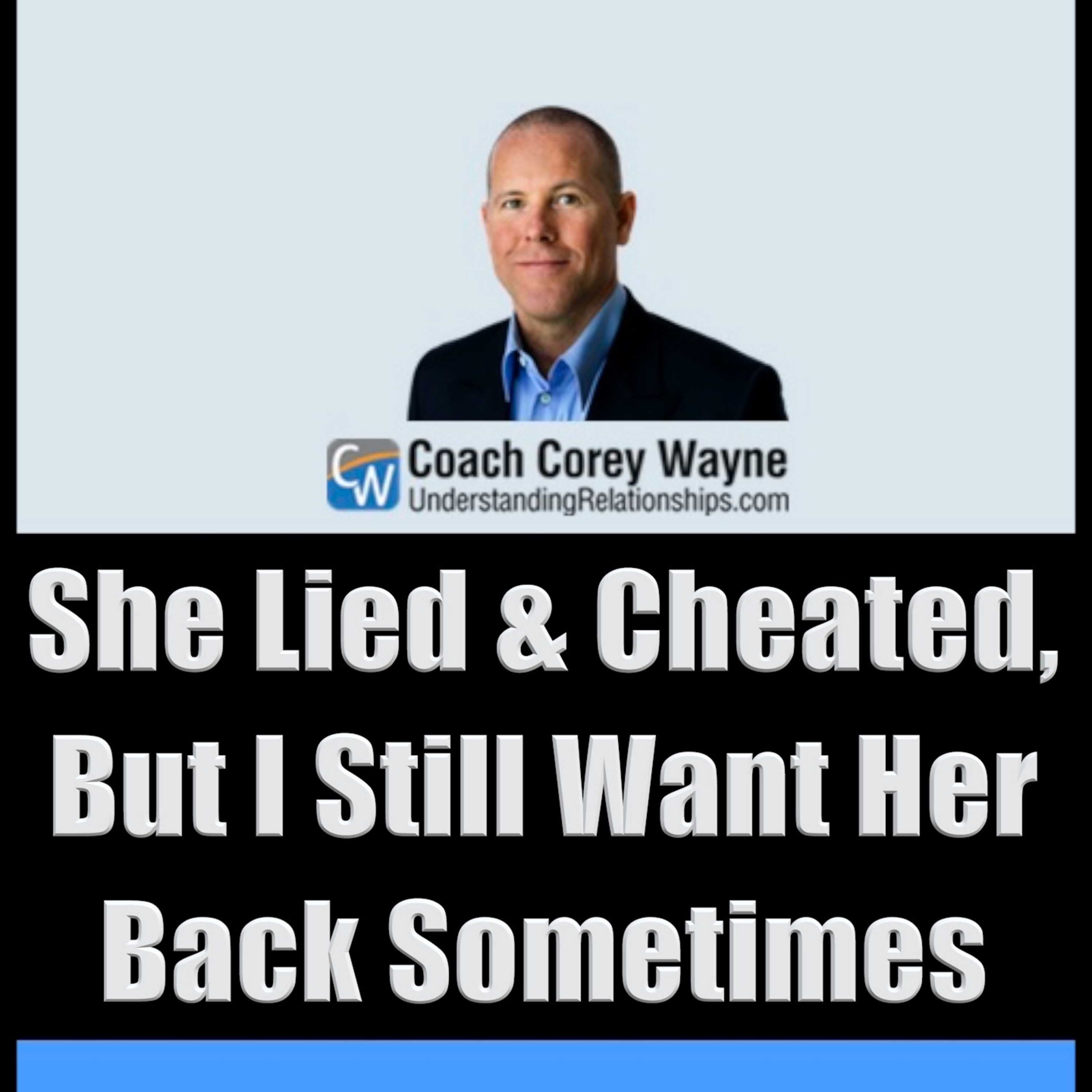 She Lied & Cheated, But I Still Want Her Back Sometimes