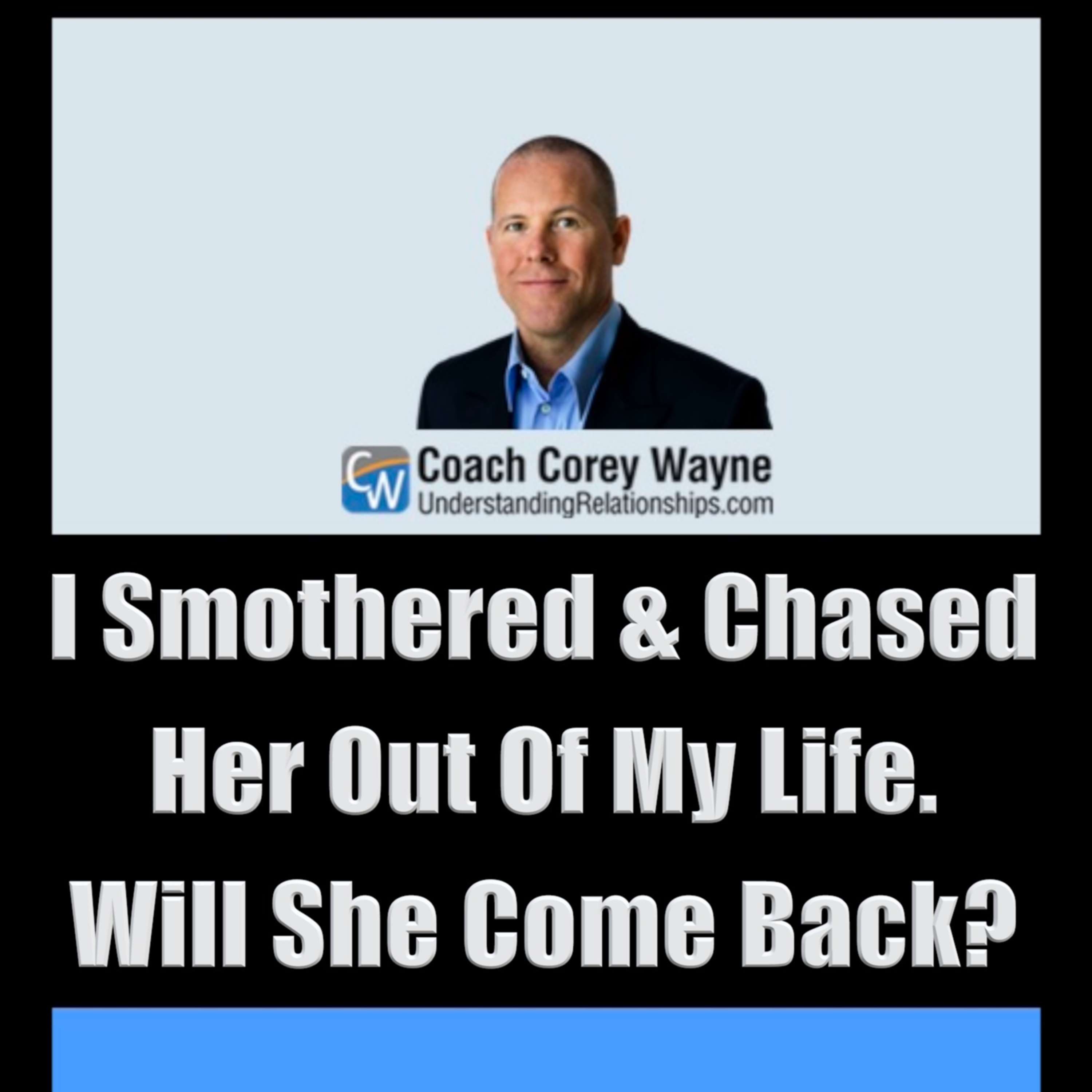 I Smothered & Chased Her Out Of My Life. Will She Come Back?