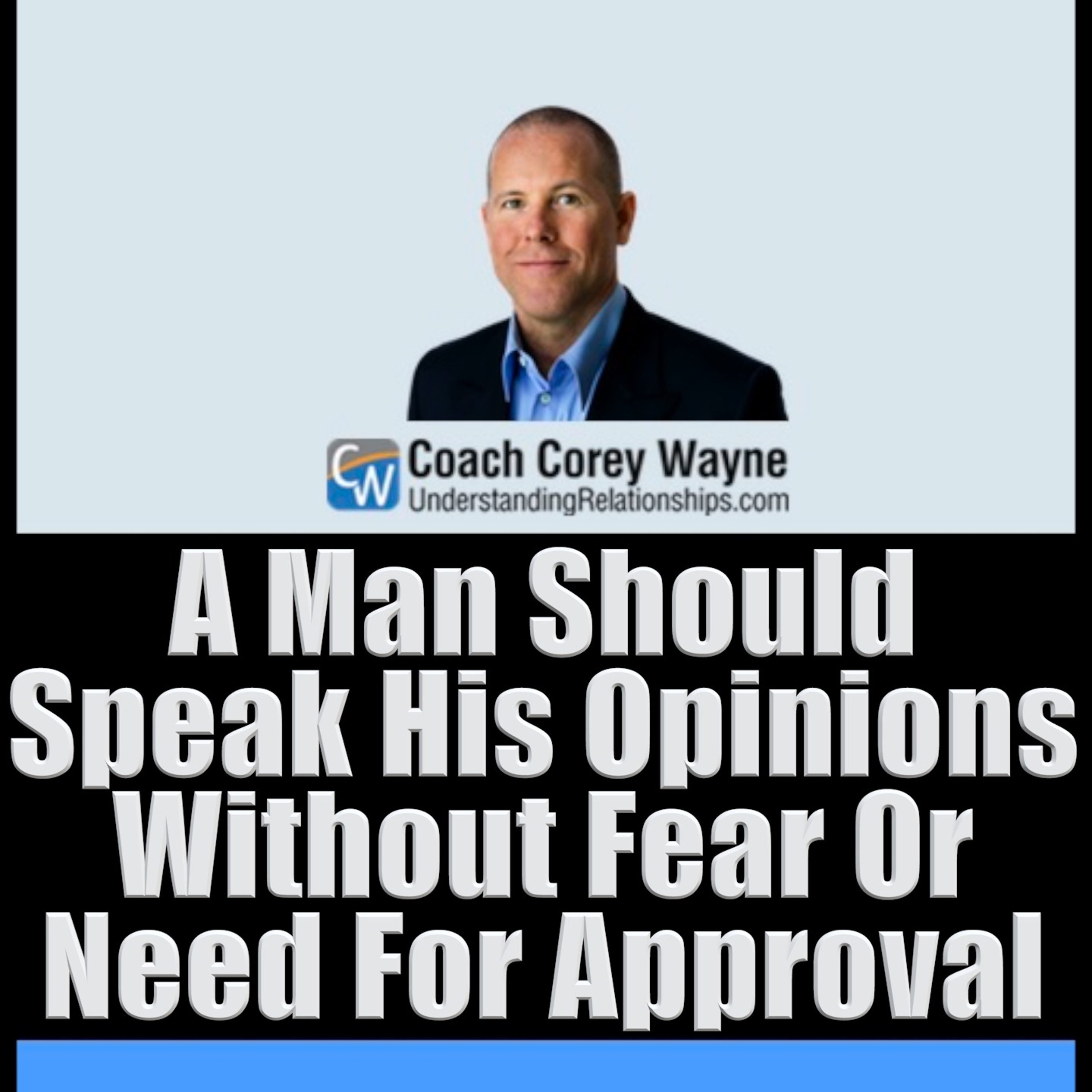 A Man Should Speak His Opinions Without Fear Or Need For Approval