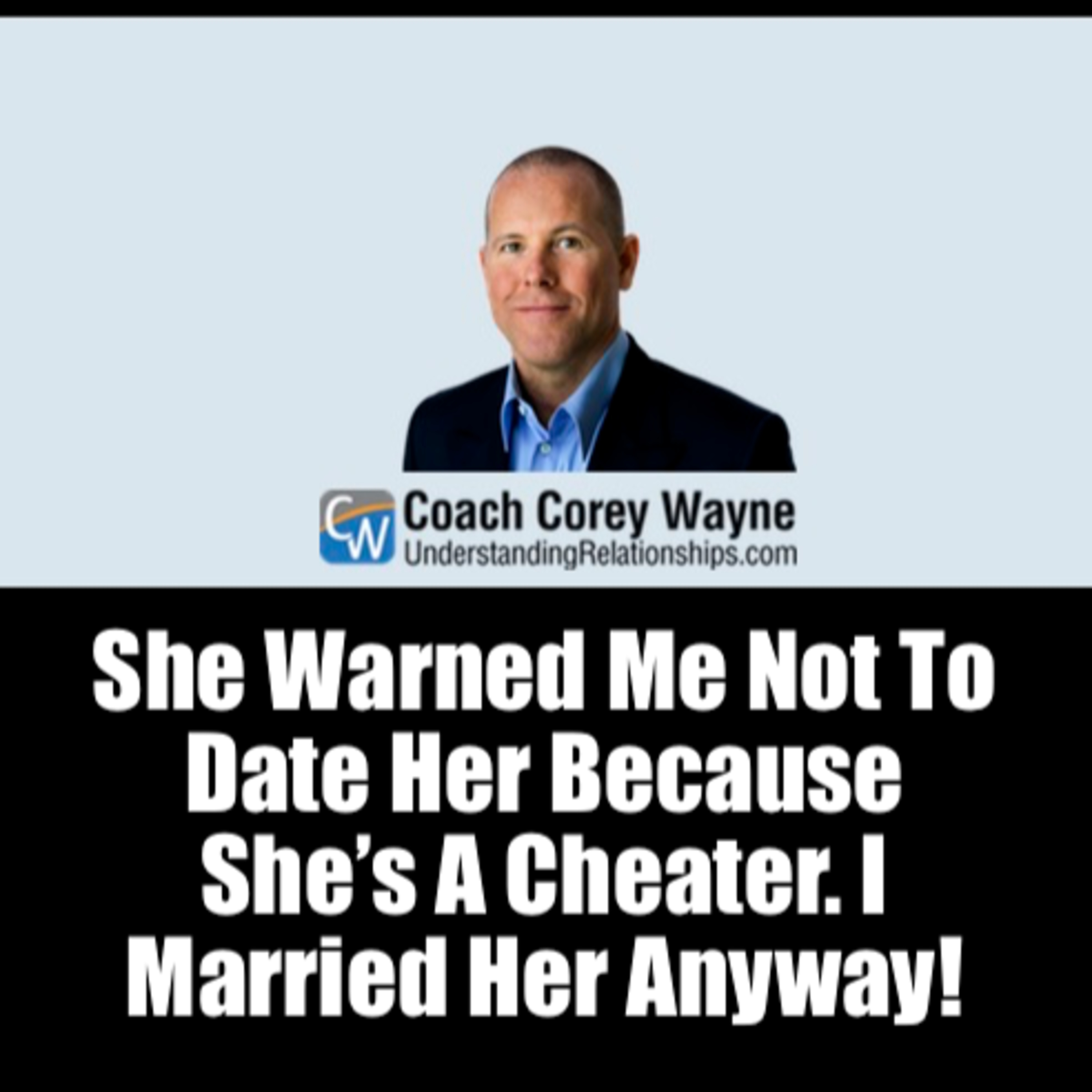 She Warned Me Not To Date Her Because She’s A Cheater. I Married Her Anyway!