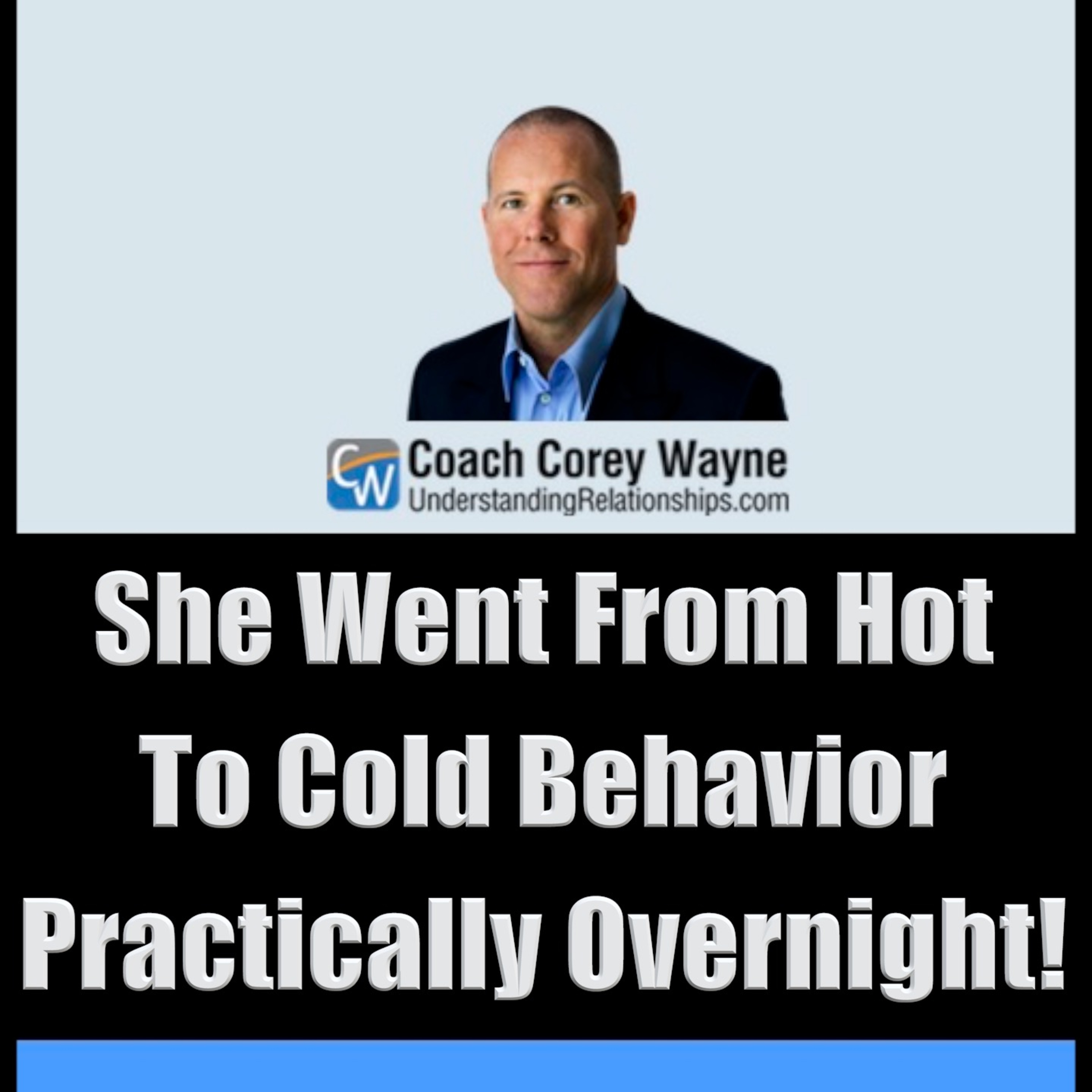 She Went From Hot To Cold Behavior Practically Overnight!