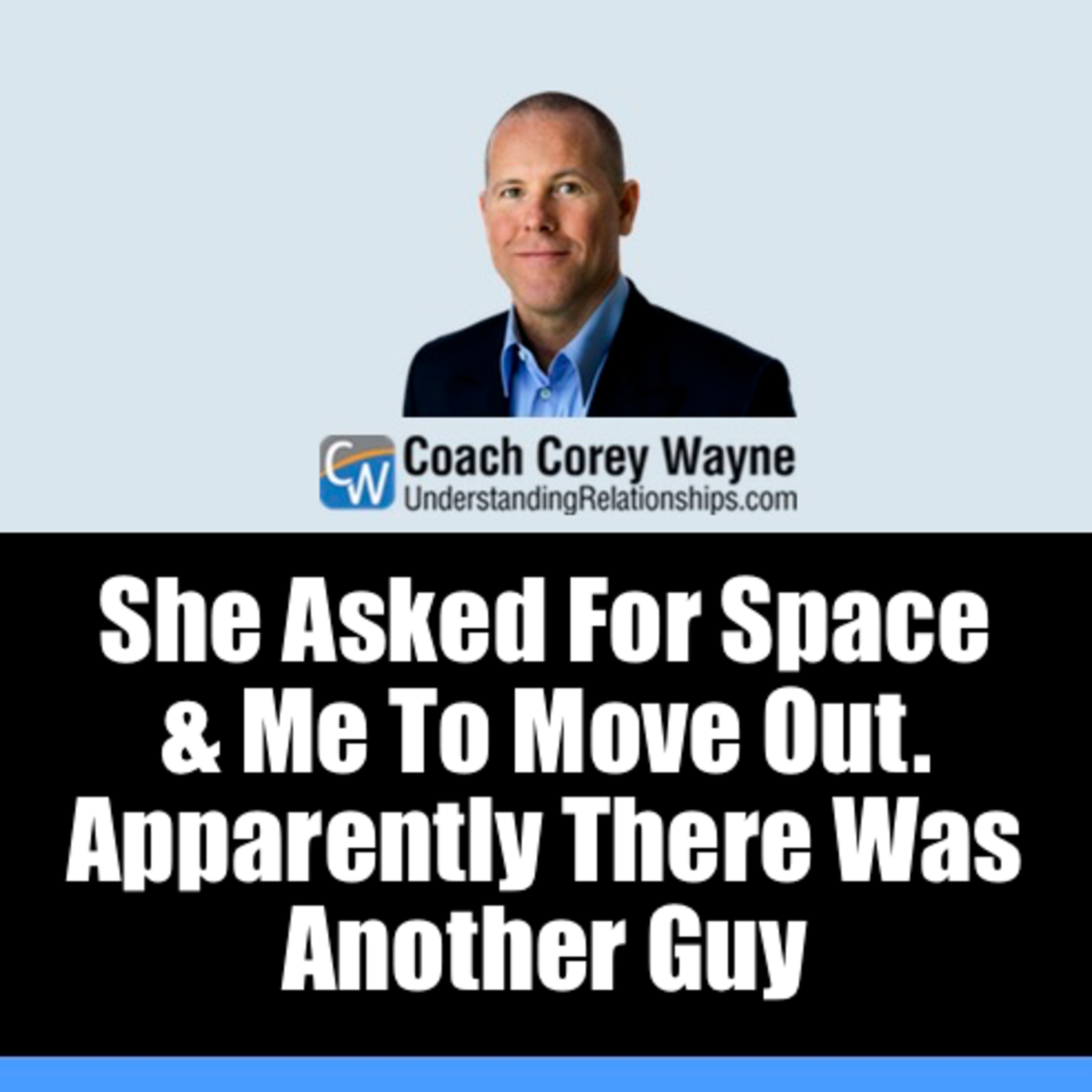 She Asked For Space & Me To Move Out Apparently There Was Another Guy