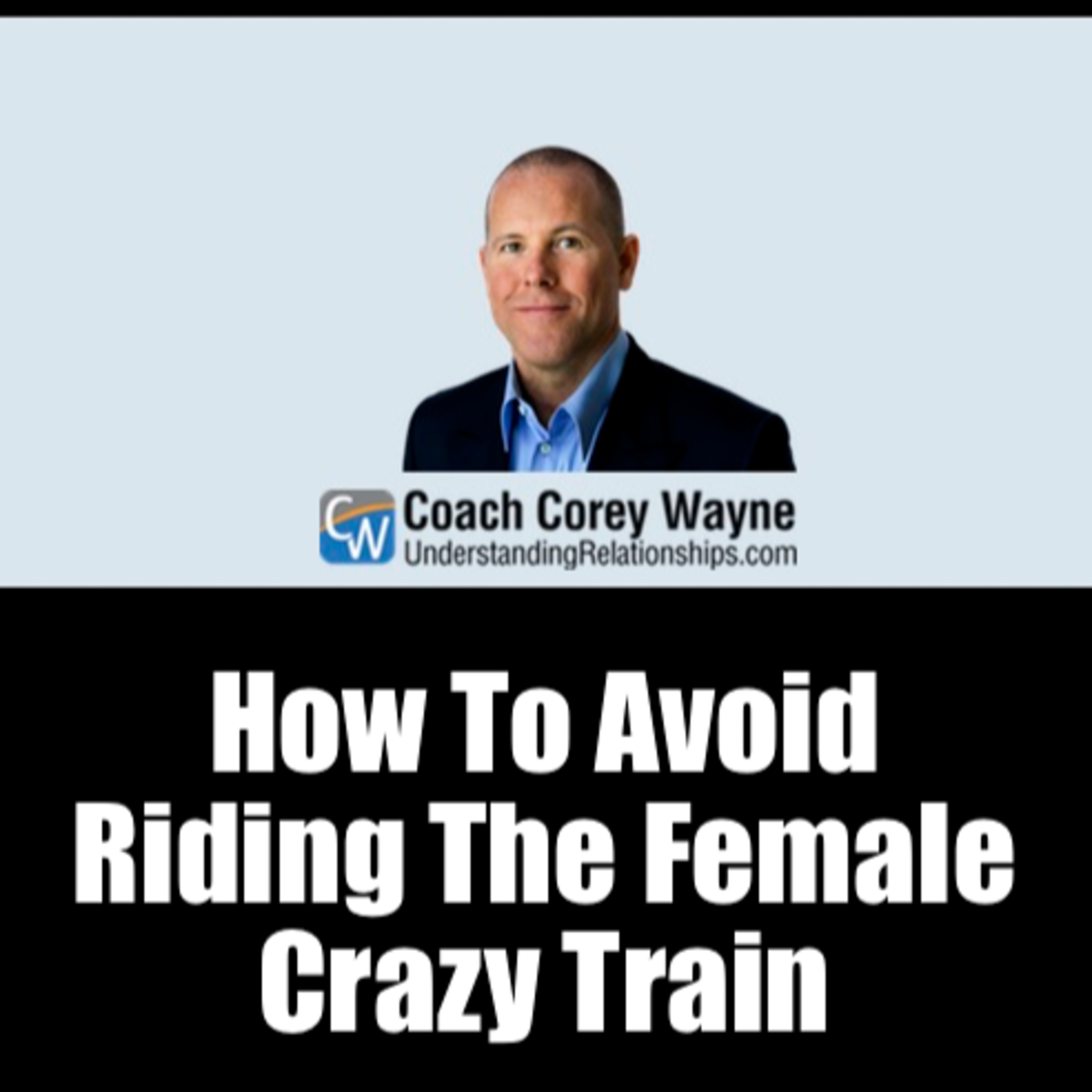 How To Avoid Riding The Female Crazy Train