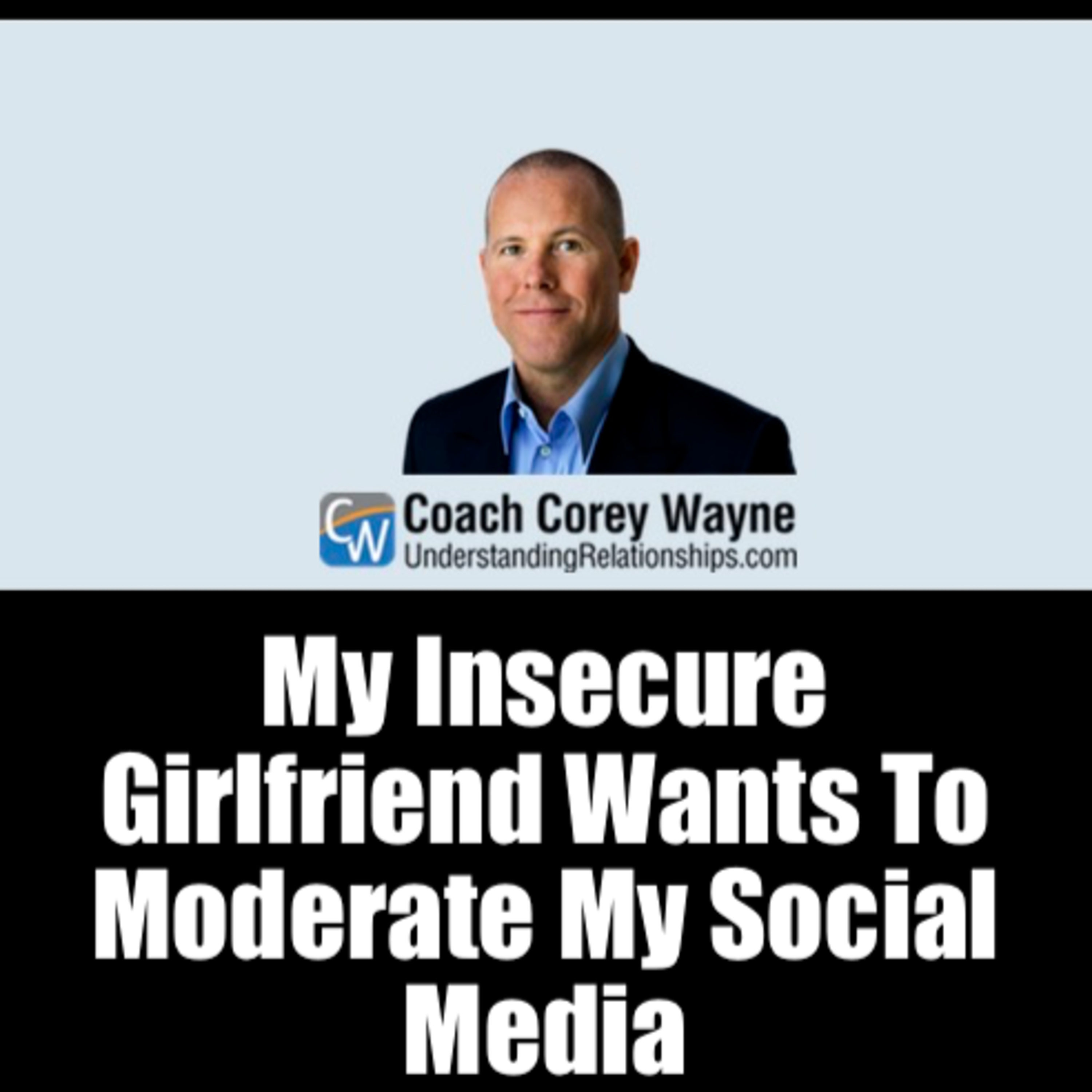 My Insecure Girlfriend Wants To Moderate My Social Media