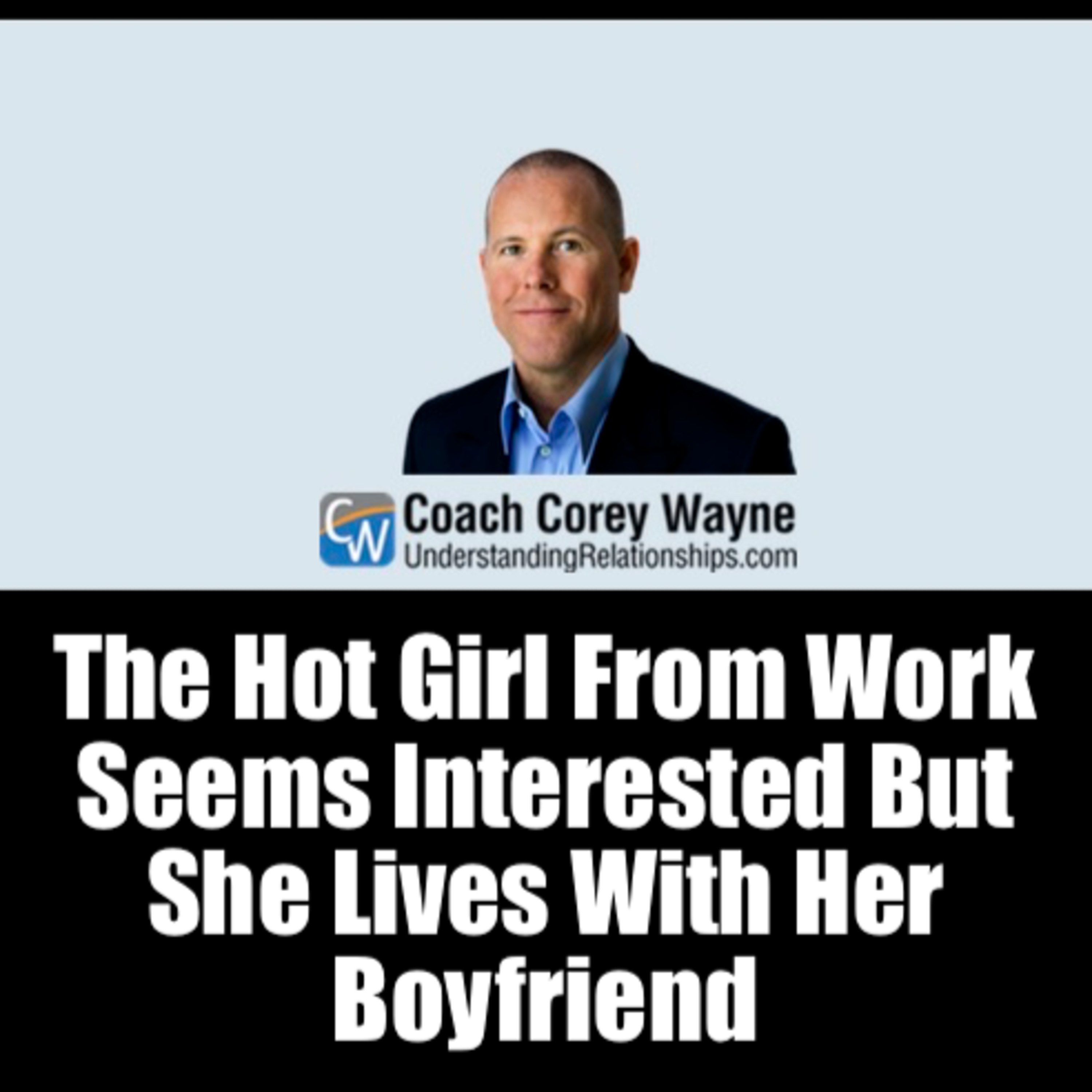 The Hot Girl From Work Seems Interested But She Lives With Her Boyfriend