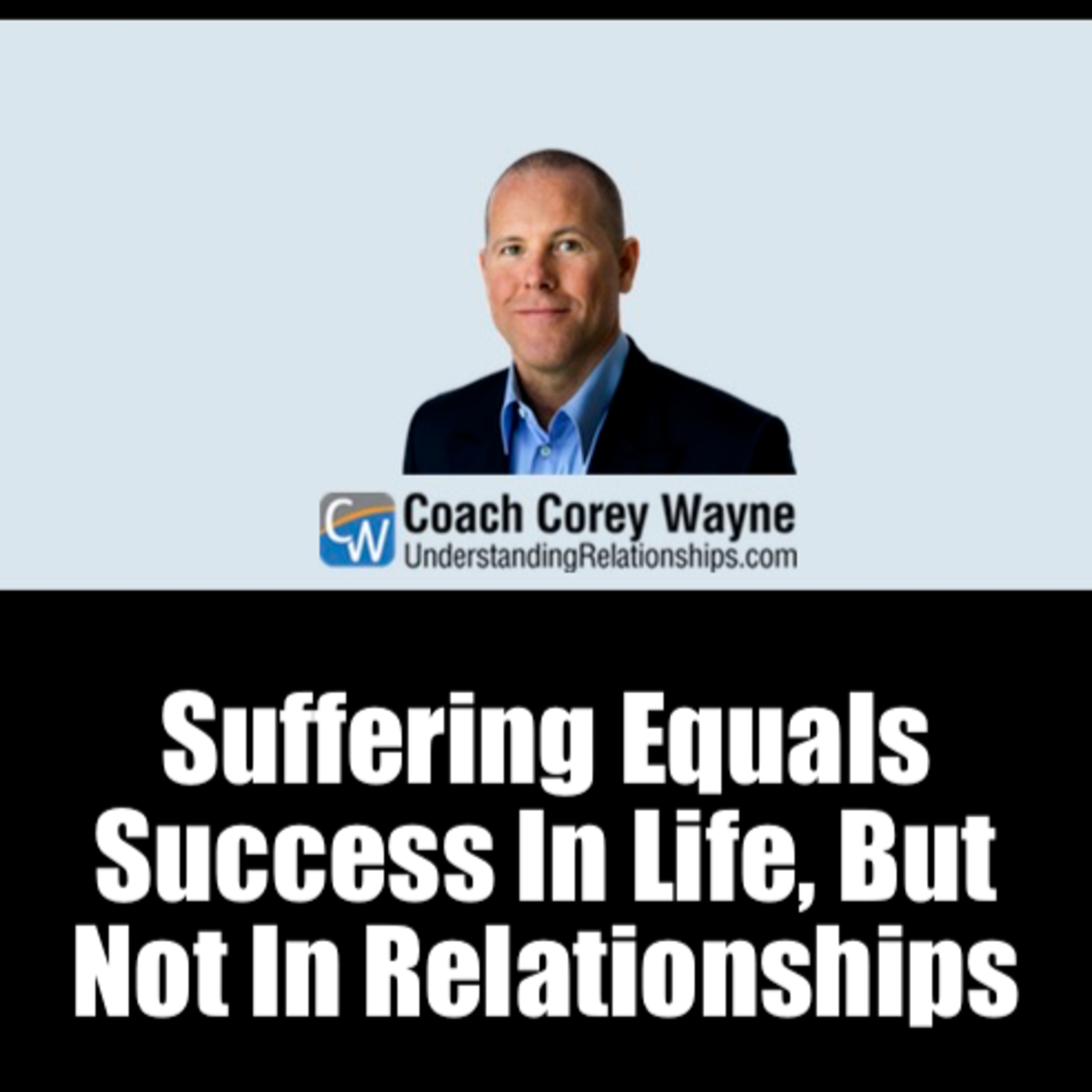 Suffering Equals Success In Life, But Not In Relationships