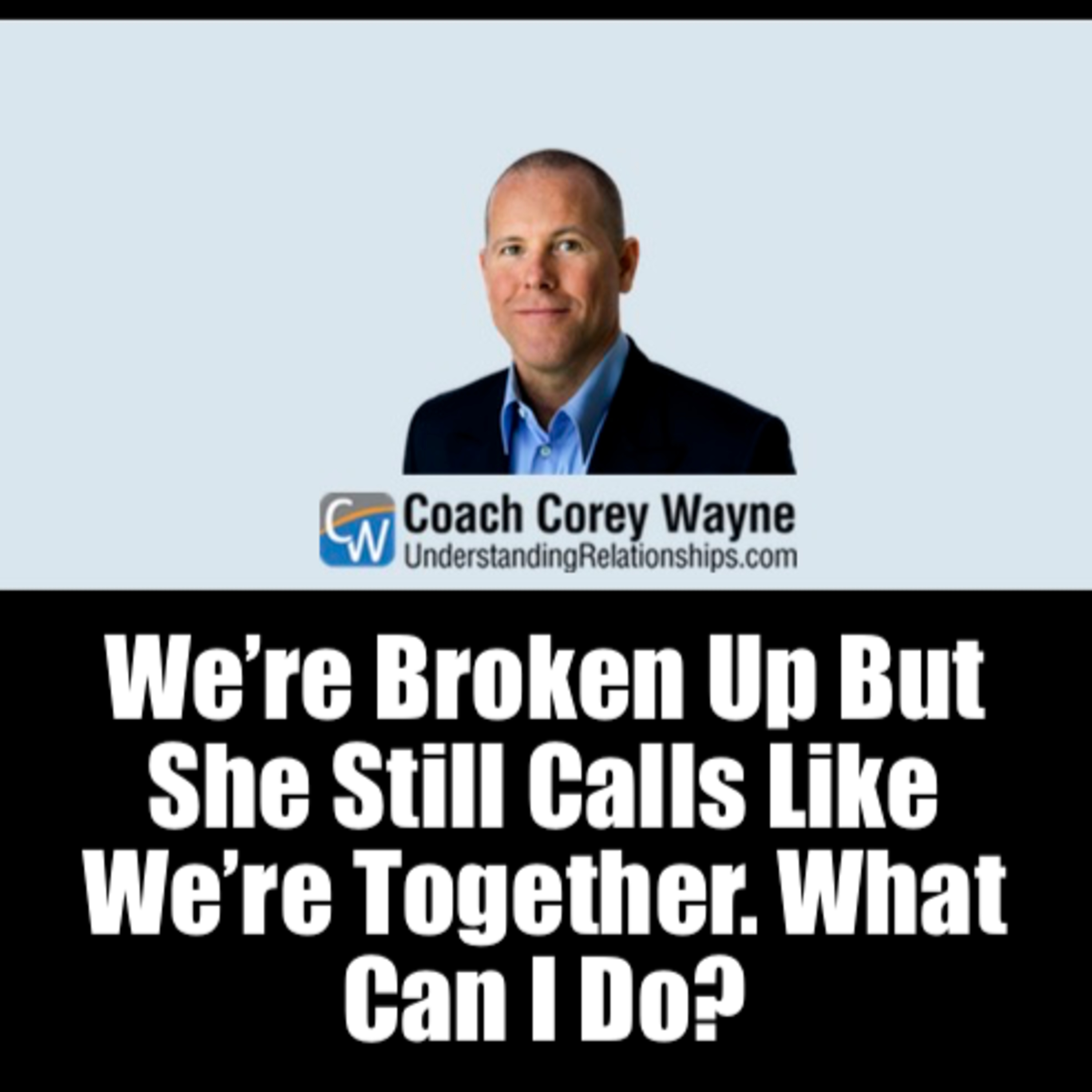 We’re Broken Up But She Still Calls Like We’re Together. What Can I Do?