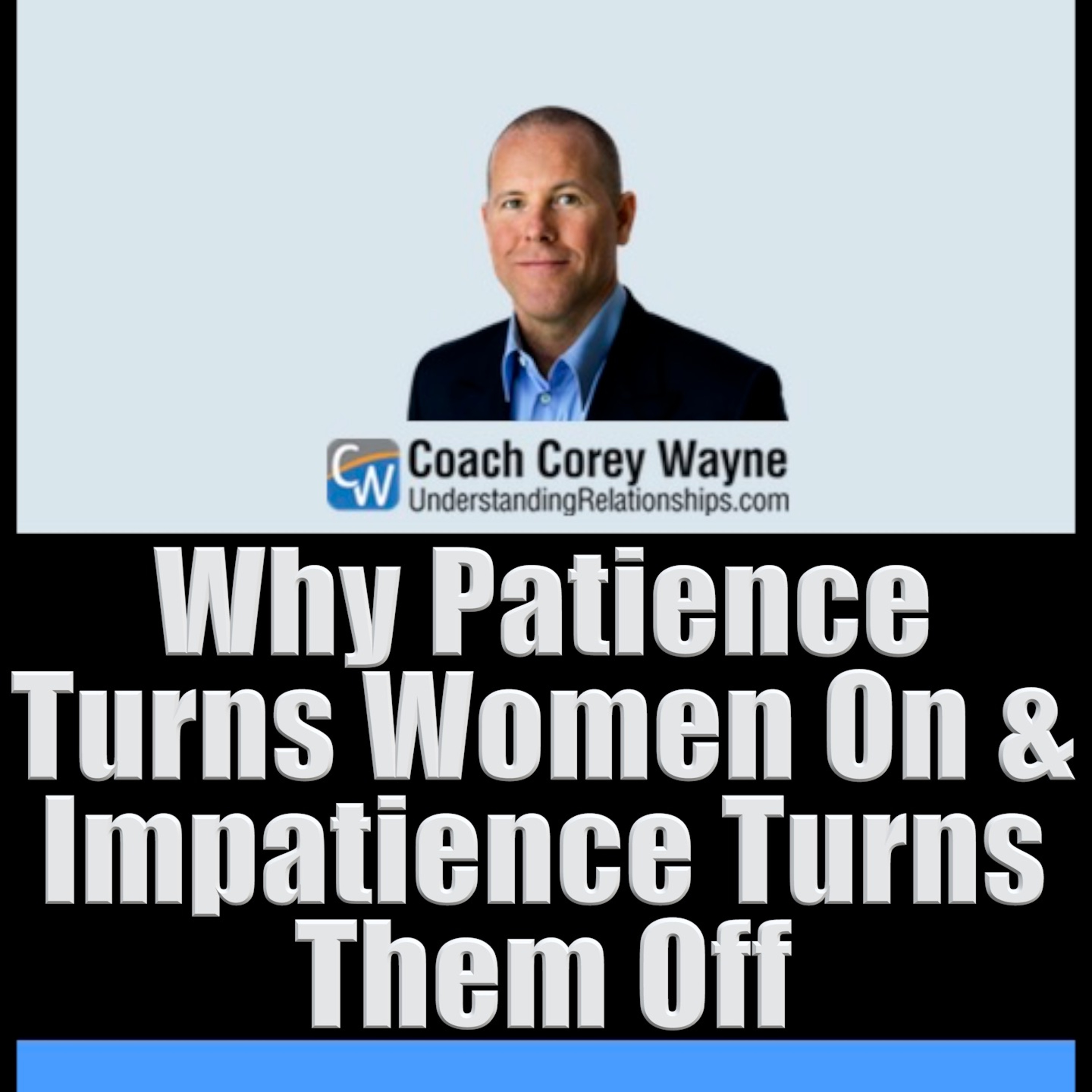 Why Patience Turns Women On & Impatience Turns Them Off