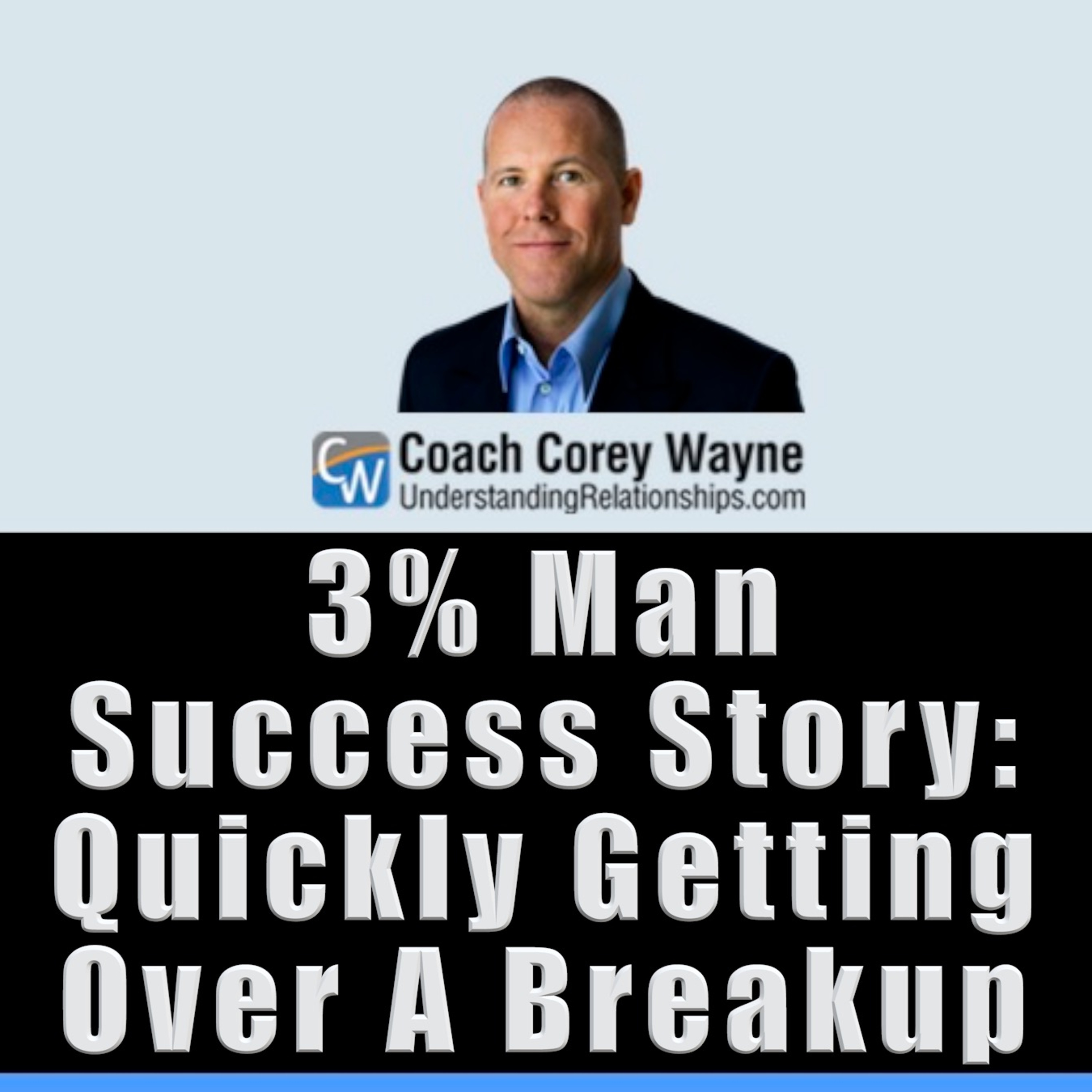 3% Man Success Story: Quickly Getting Over A Breakup