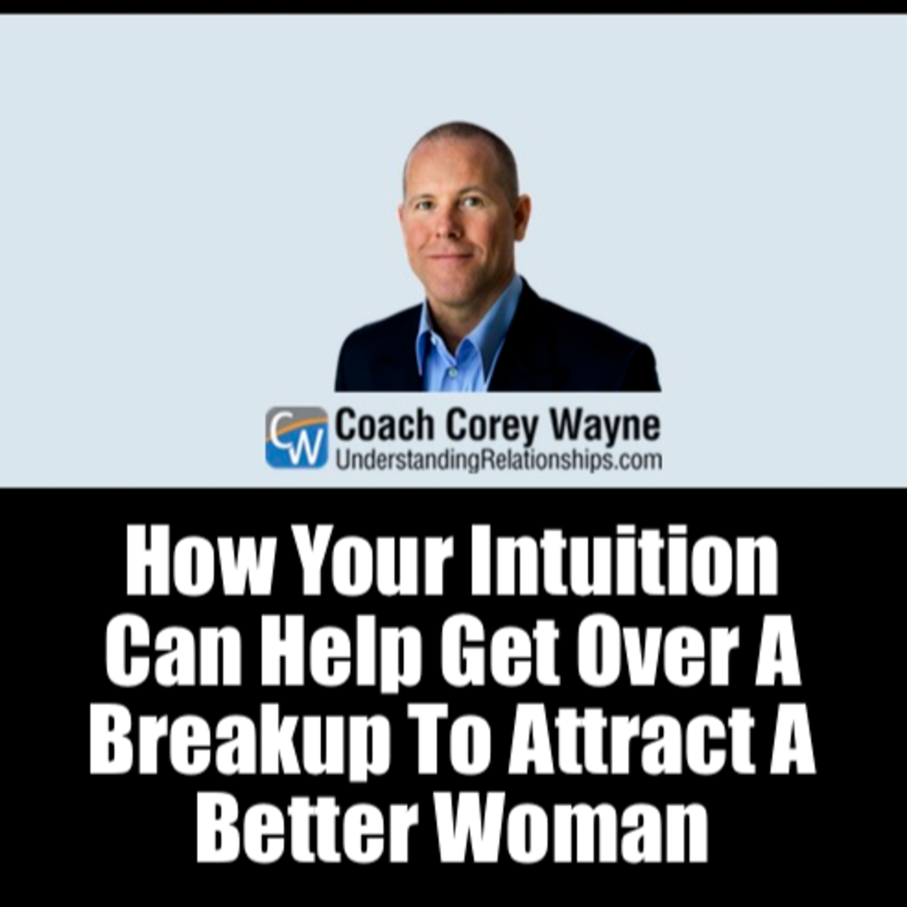 How Your Intuition Can Help Get Over A Breakup To Attract A Better Woman