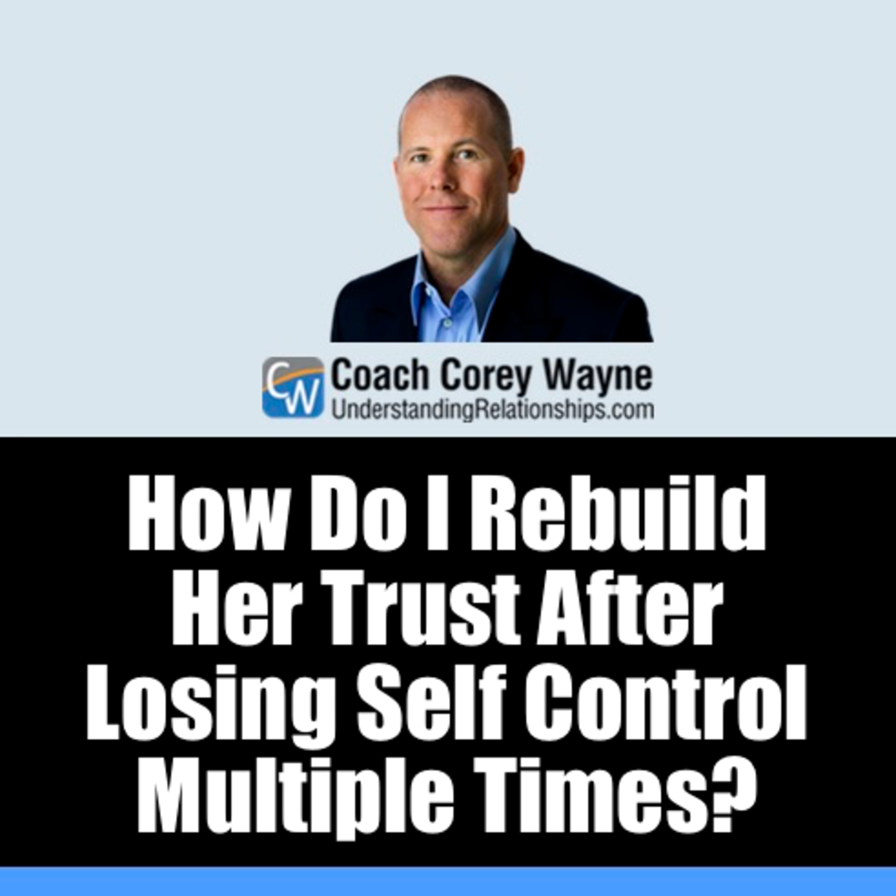 How Do I Rebuild Her Trust After Losing Self Control Multiple Times?