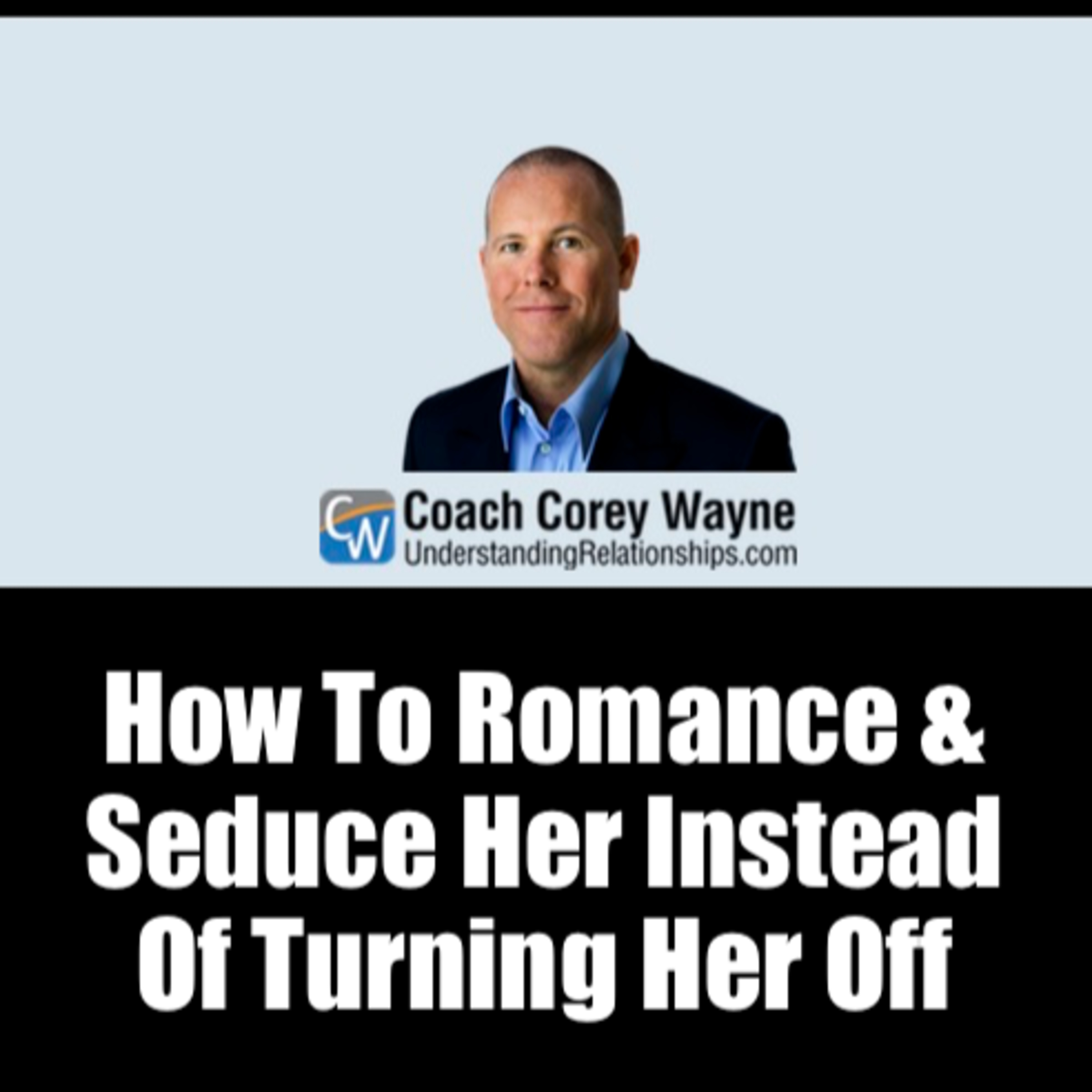 How To Romance & Seduce Her Instead Of Turning Her Off
