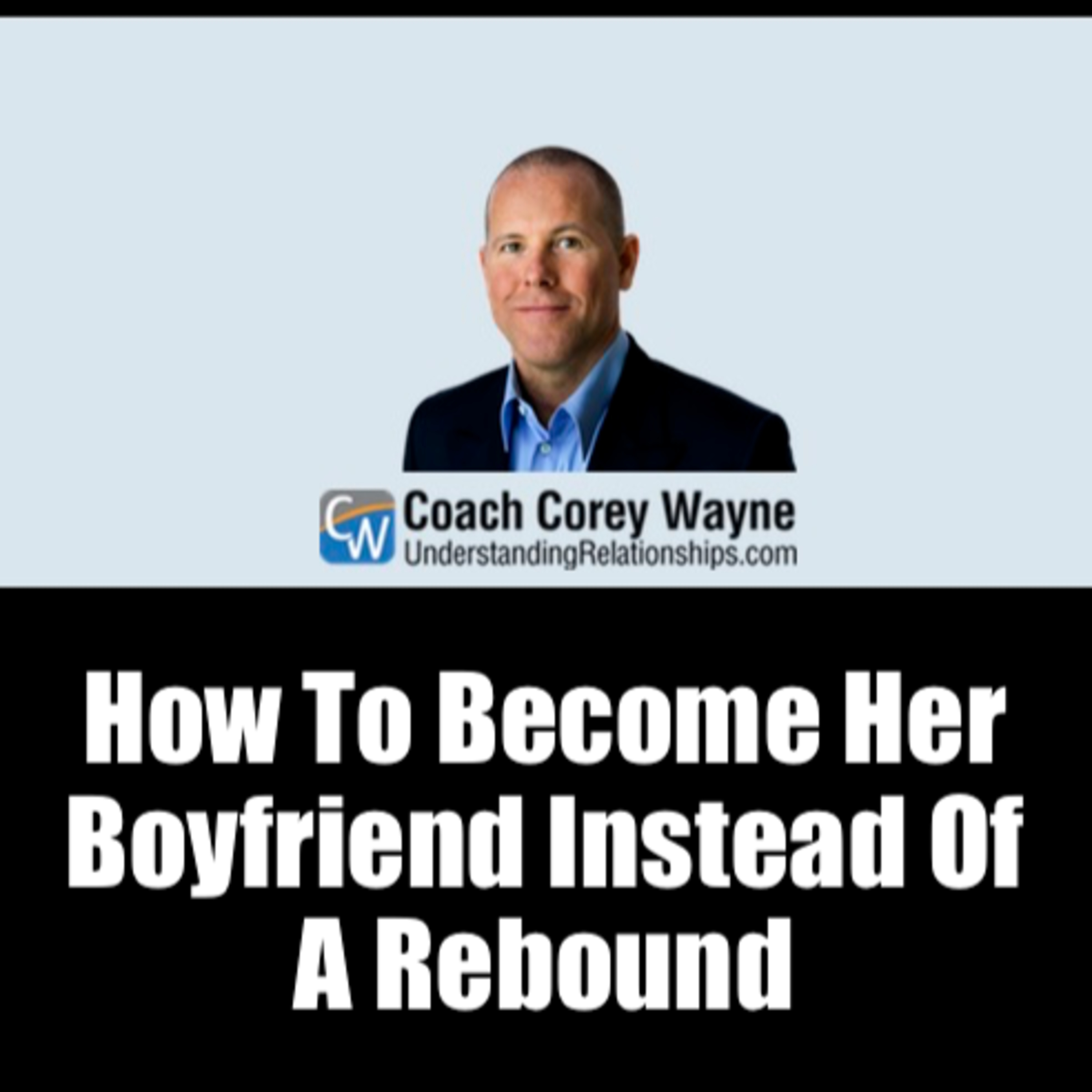 How To Become Her Boyfriend Instead Of A Rebound