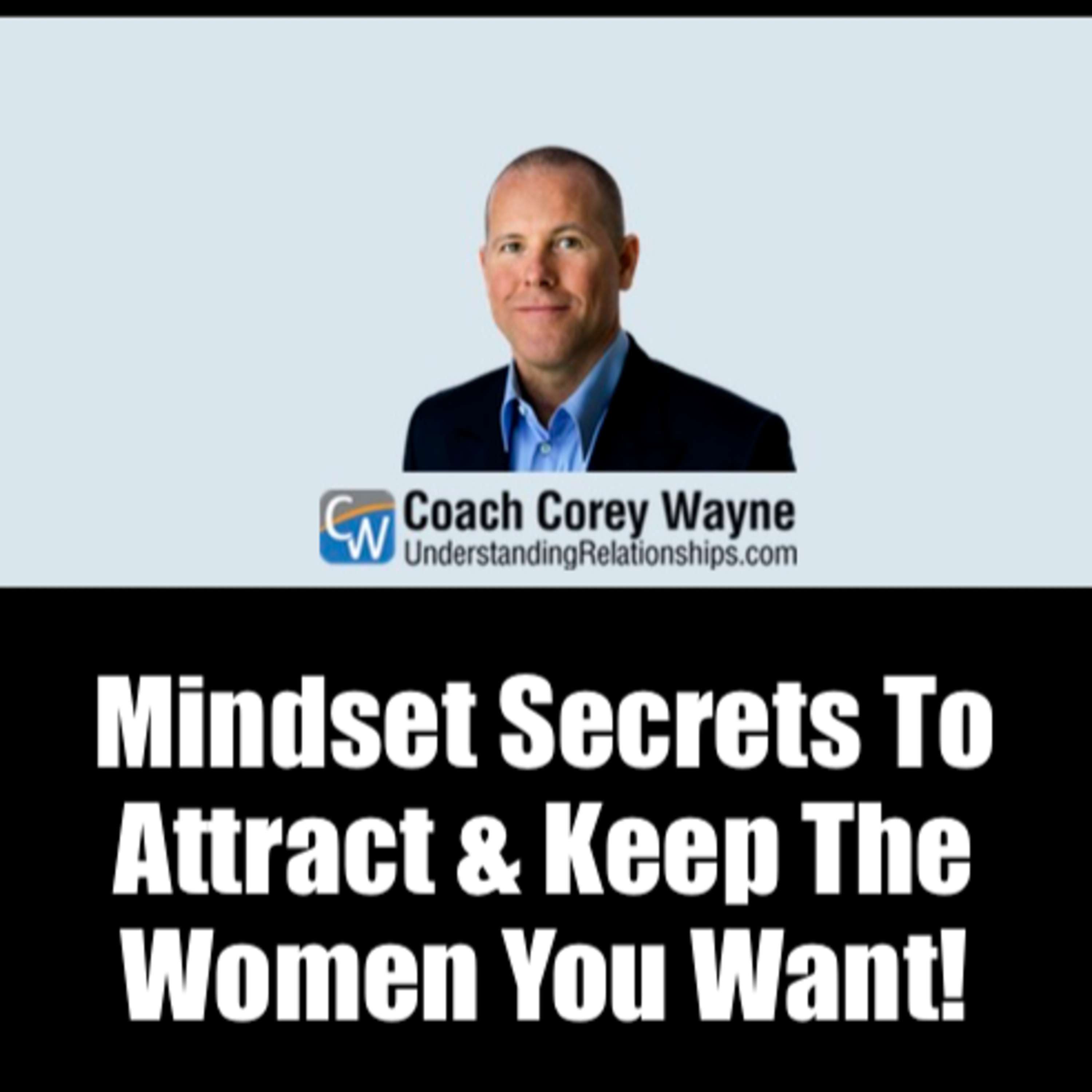Mindset Secrets To Attract & Keep The Women You Want!