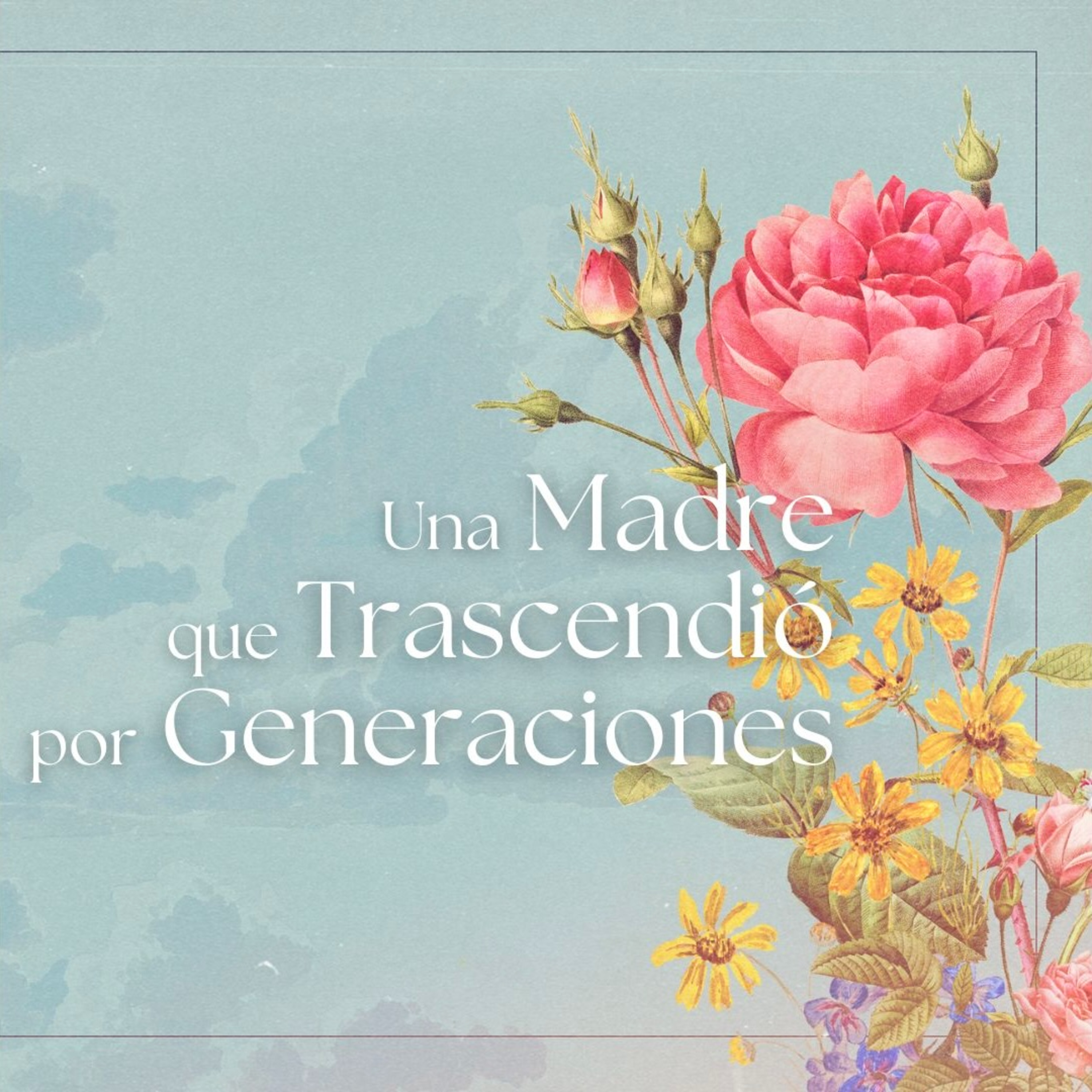 Una Madre que Trascendió por Generaciones episode artwork