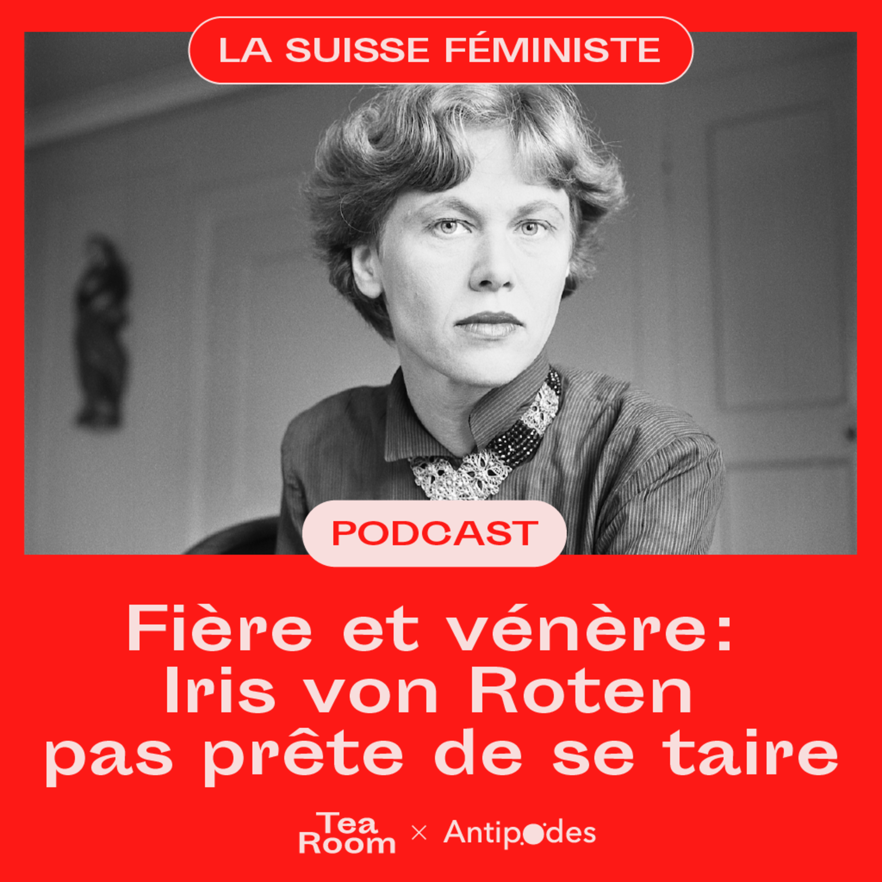 La Suisse féministe | Fière et vénère: Iris von Roten pas prête de se taire | Tea Room x Antipodes episode artwork