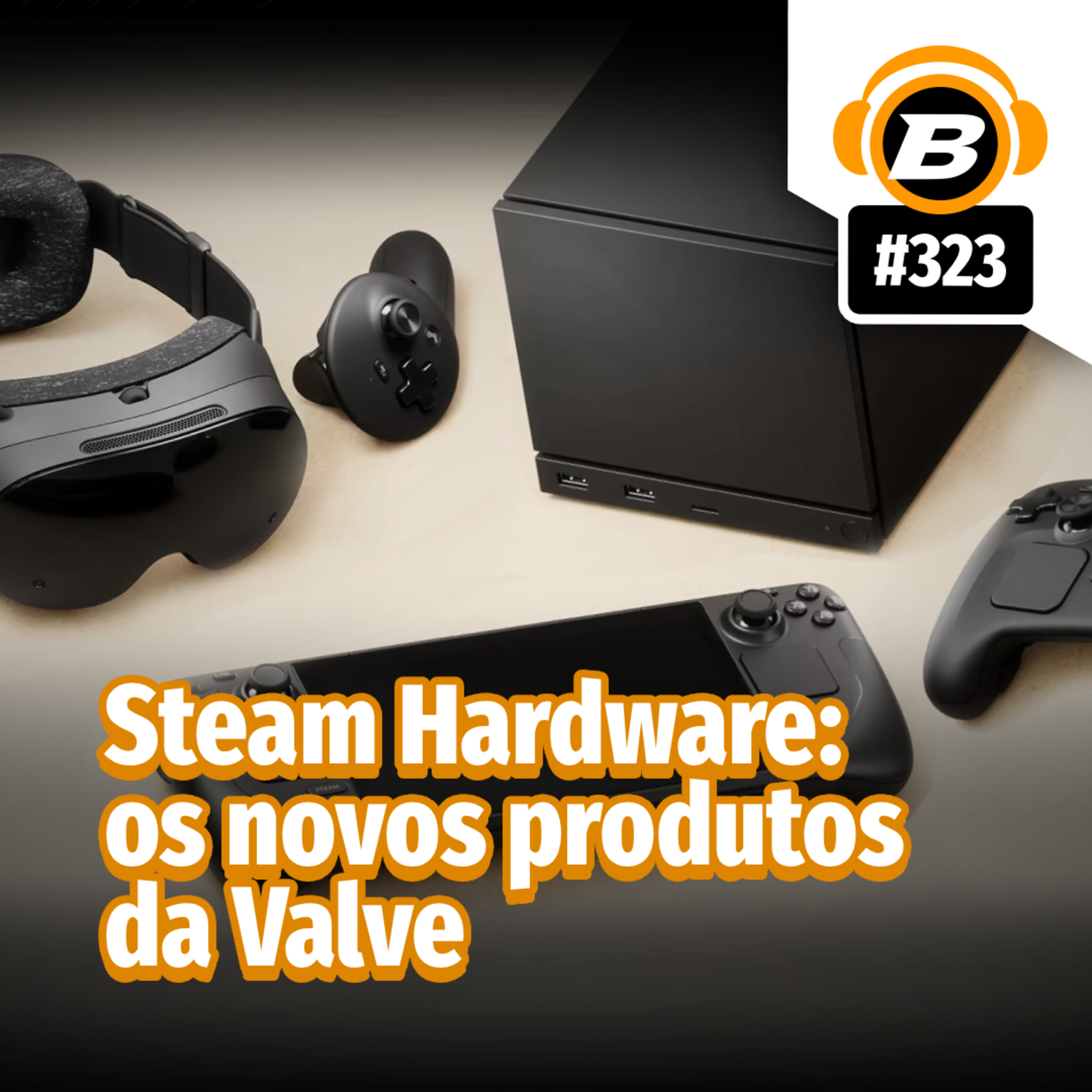 BlastCast #323 – Steam Hardware: os novos produtos da Valve
