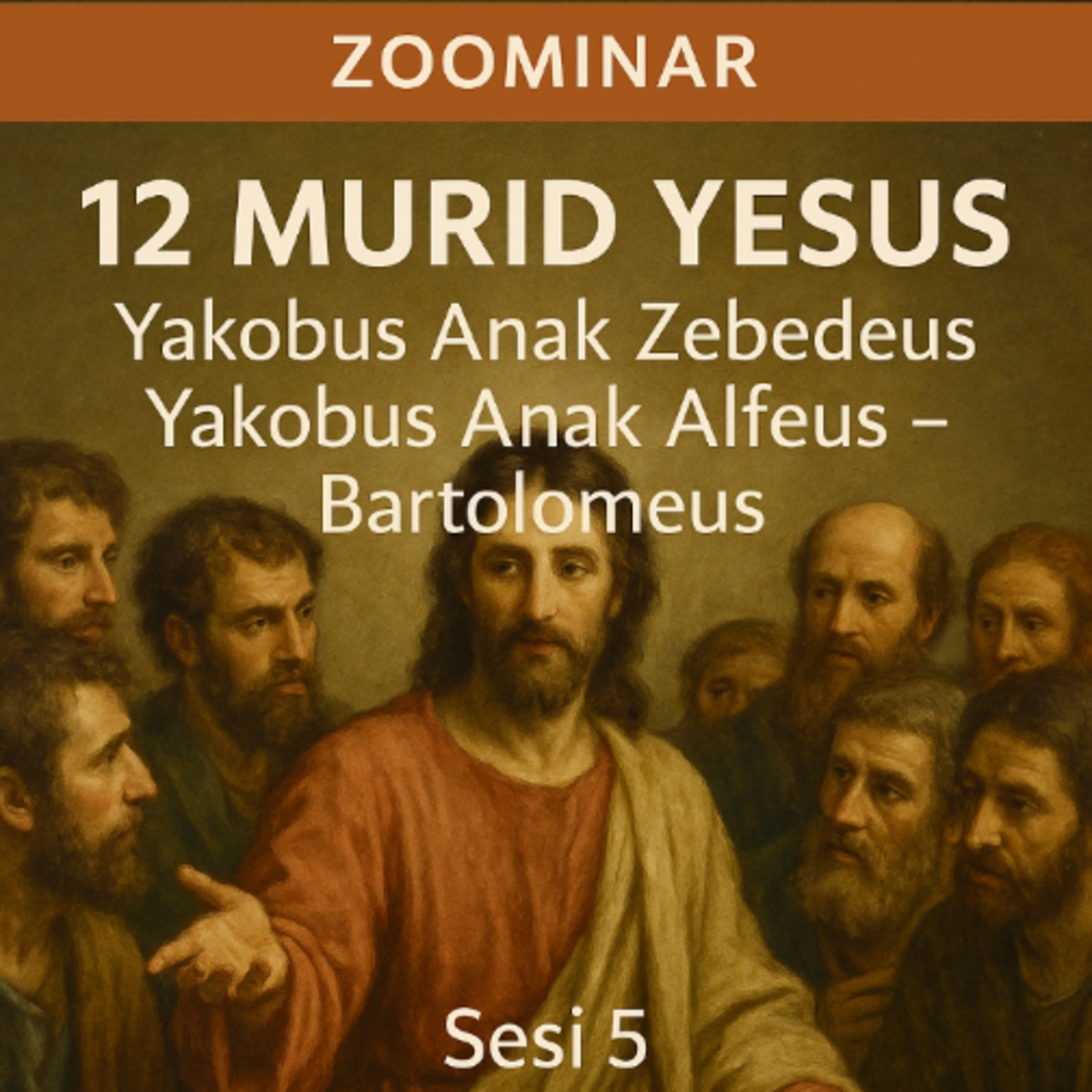 Zoominar - 12 Murid Yesus - Yakobus Anak Zebedeus - Yakobus Anak Alfeus - Bartolomeus (Sesi 5) - Ps  episode artwork