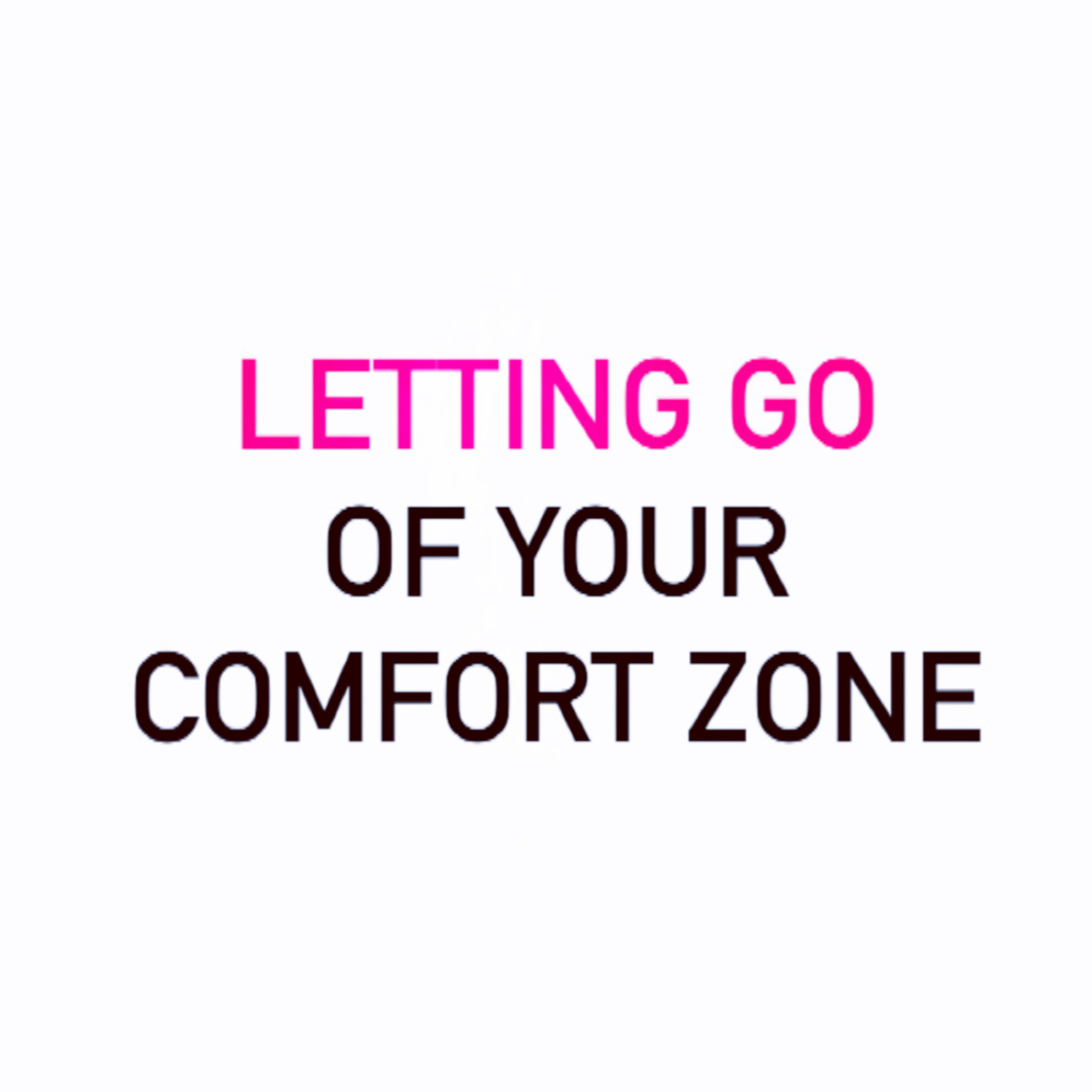 Letting Go Of Your Comfort Zone