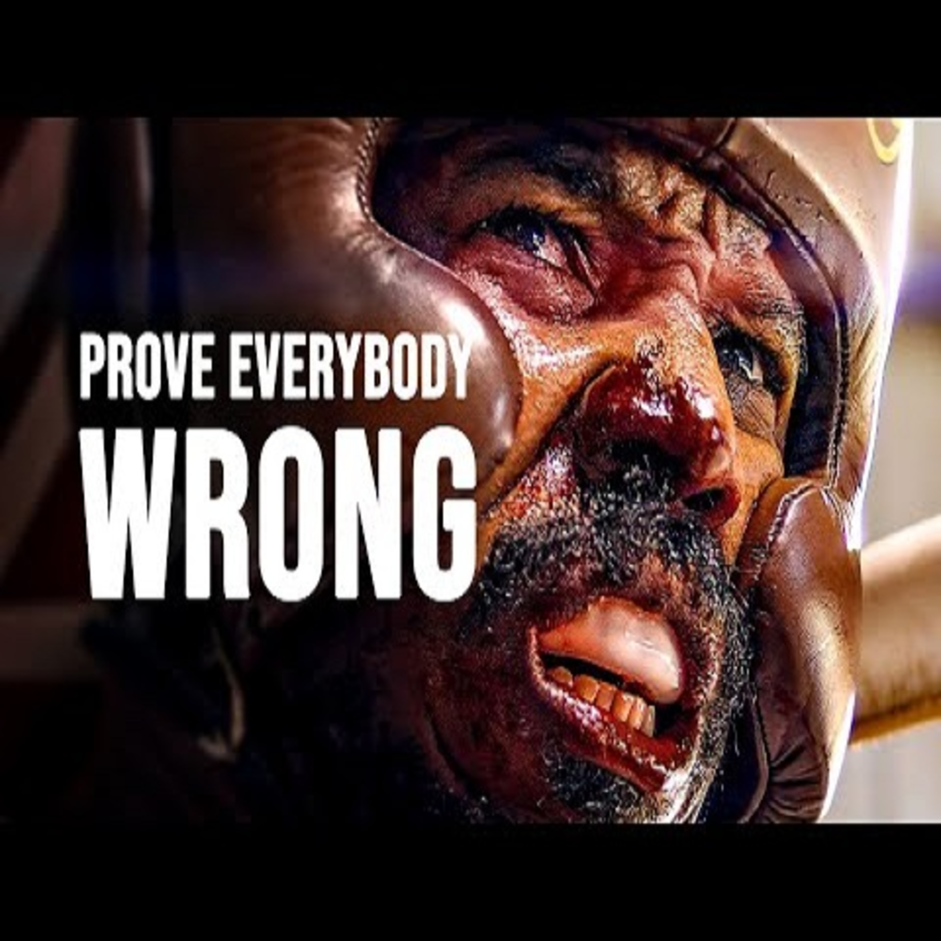 PROVE EVERYBODY WRONG - Motivational Speech
