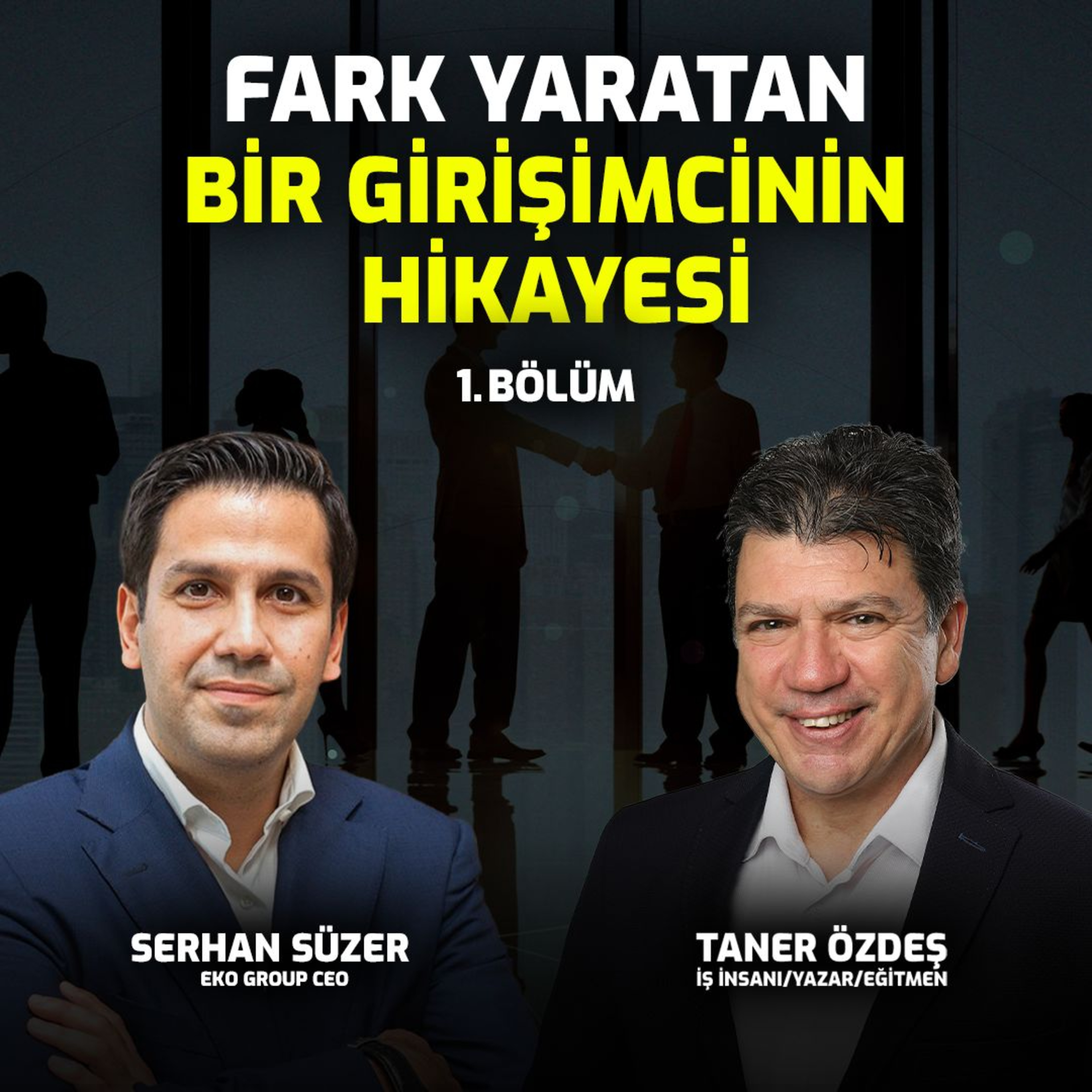 Fark Yaratan Bir Girişimcinin Hikayesi | Serhan Süzer I Bölüm1