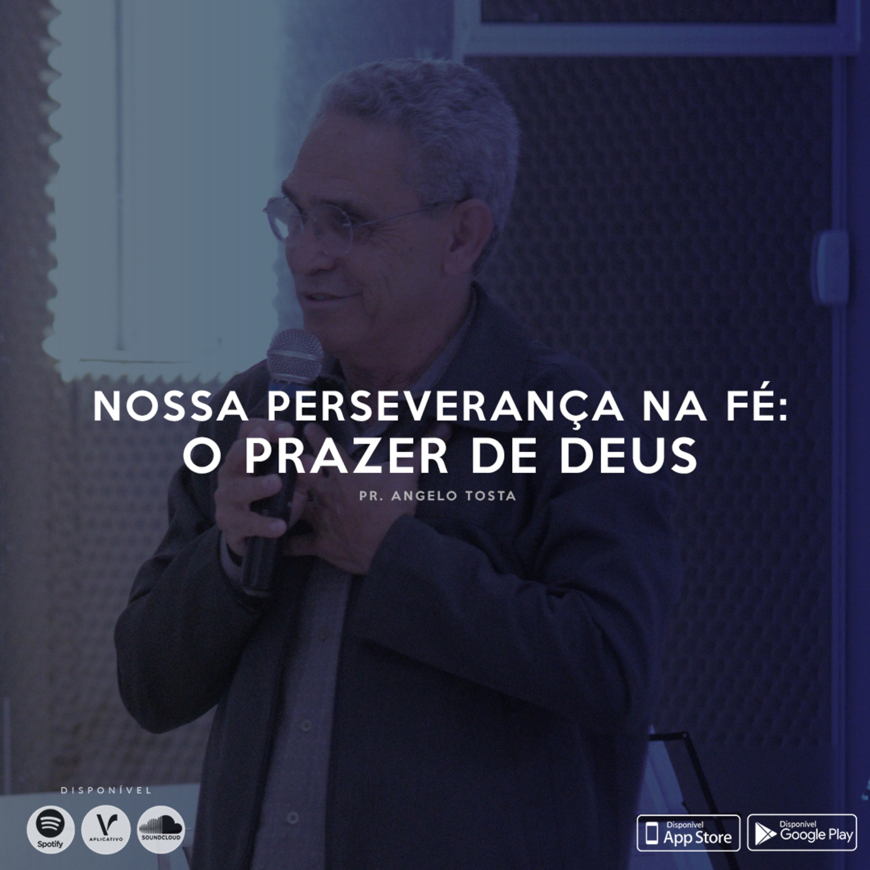 Nossa perseverança na fé: O prazer de Deus - Pr. Angelo Tosta episode artwork