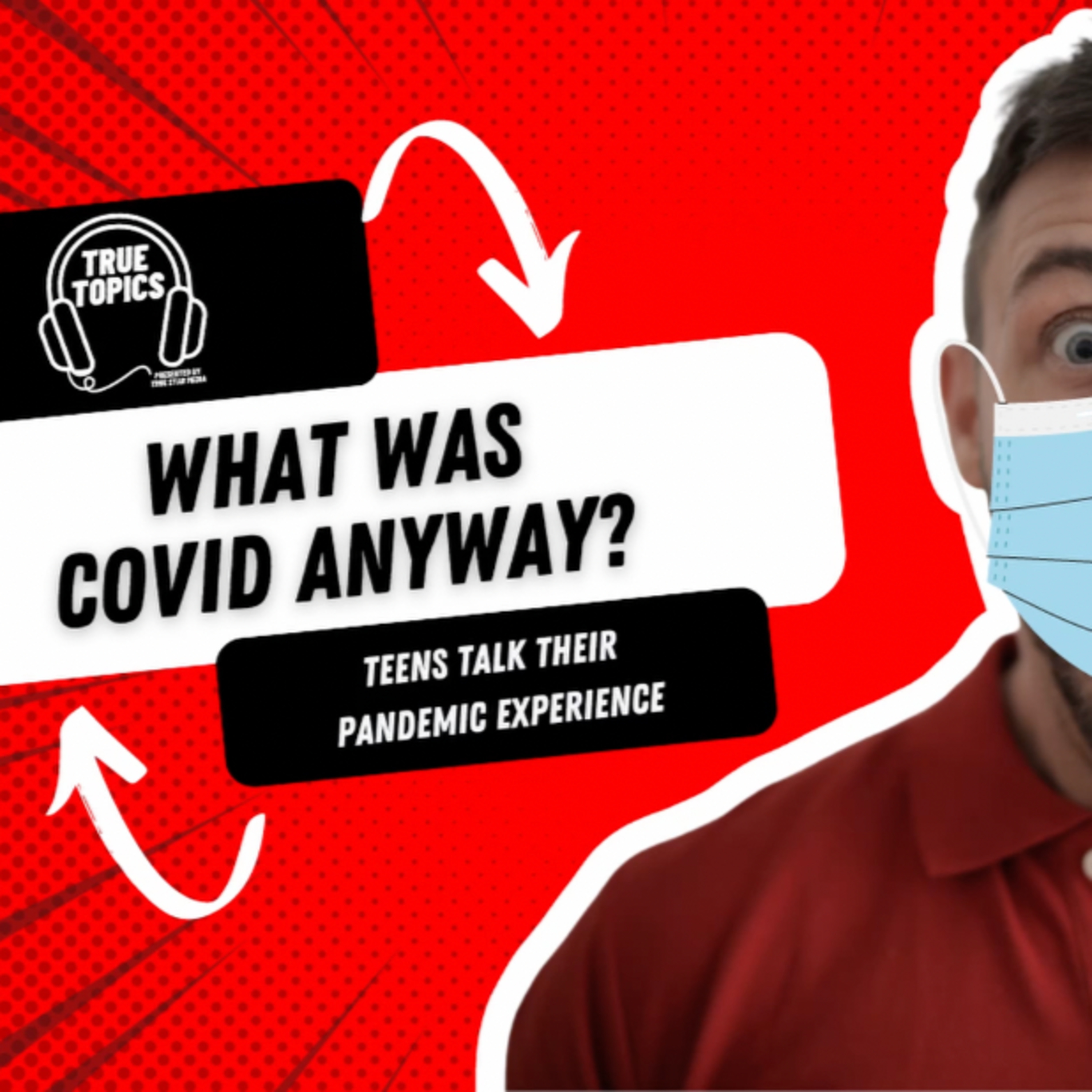 #TrueTopics - What Was Covid Anyway? How Covid19 Effected Us episode artwork
